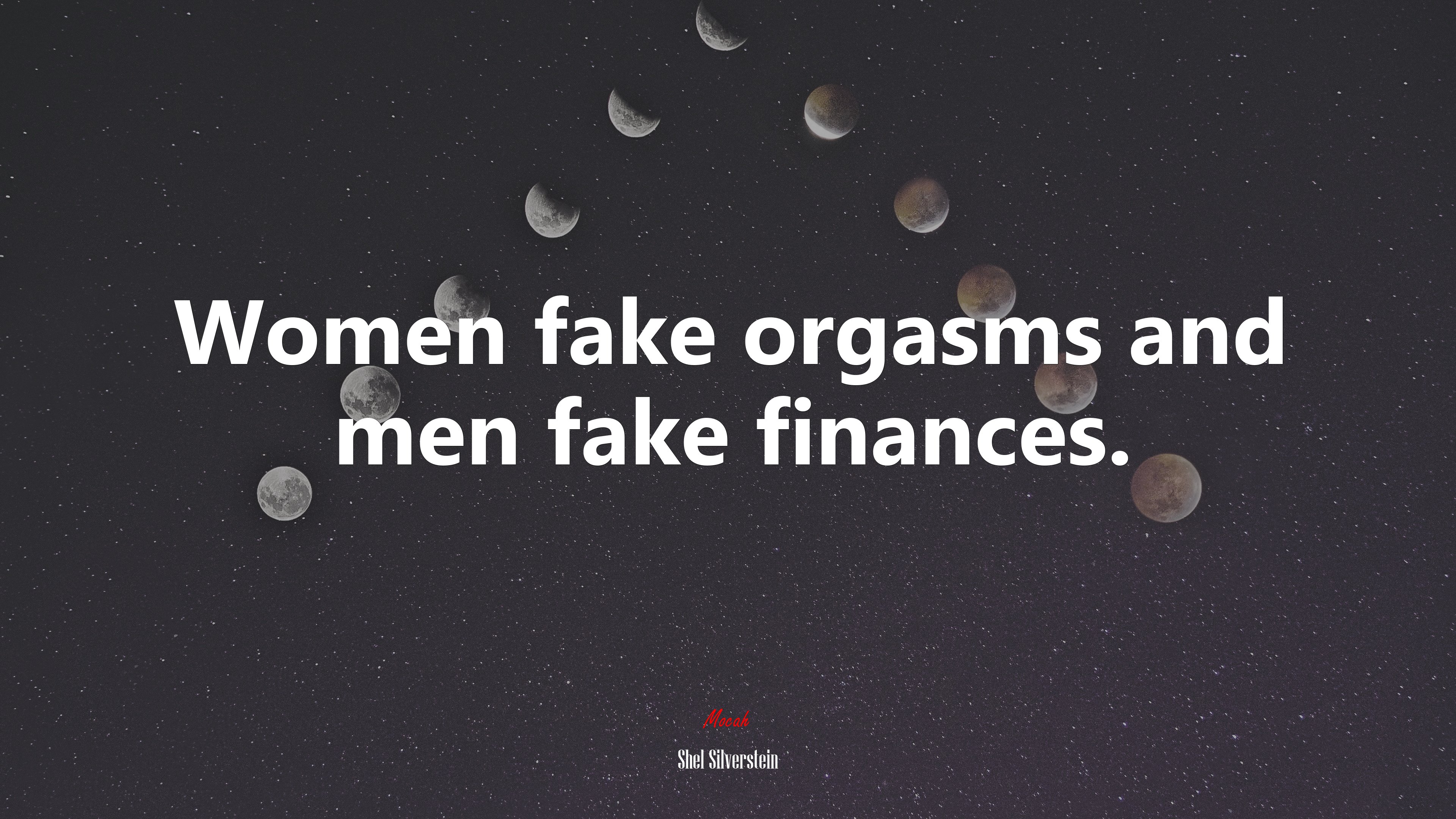 Women fake orgasms and men fake finances. | Shel Silverstein quote HD Wallpaper