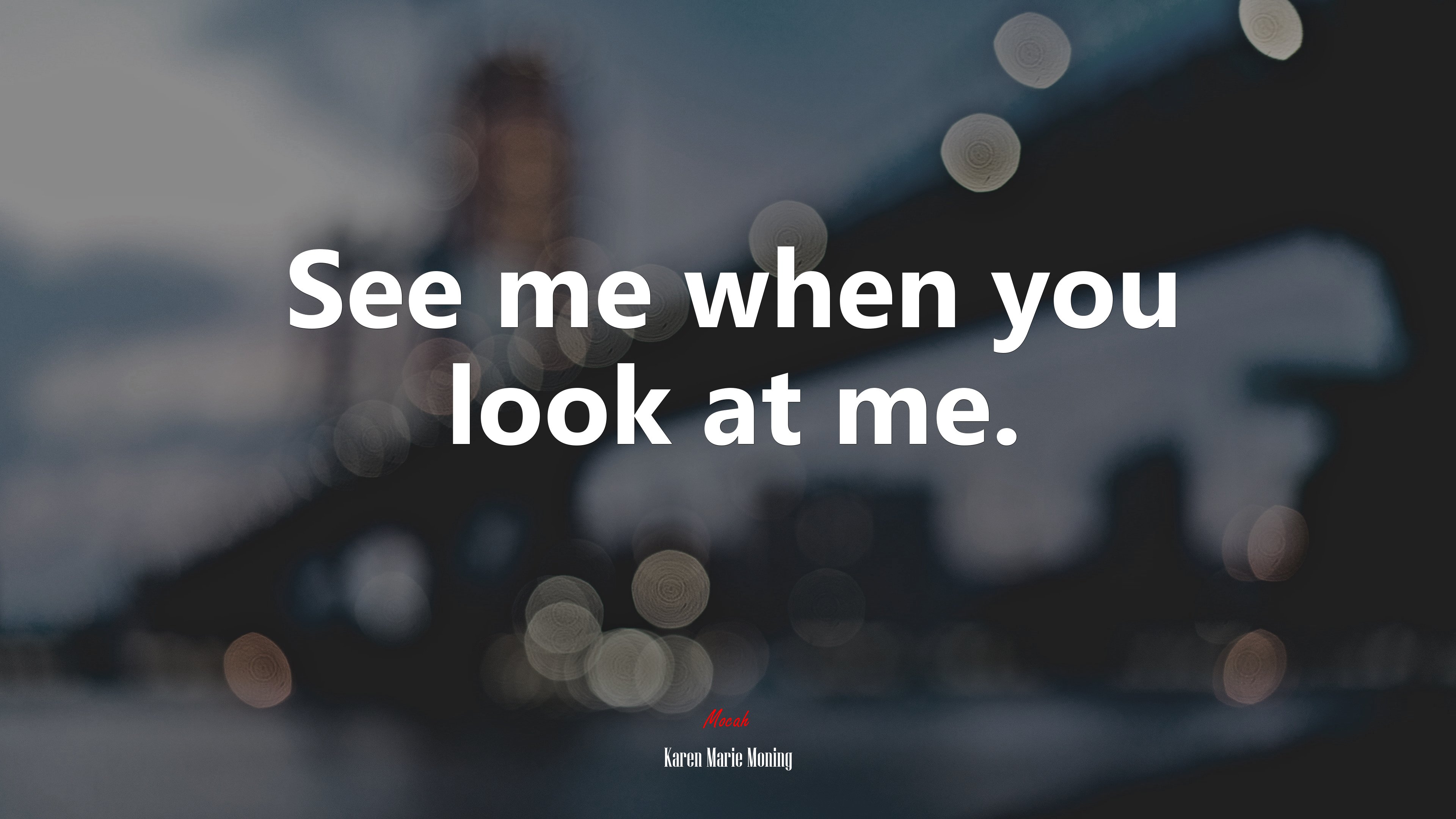 See me when you look at me. | Karen Marie Moning quote HD Wallpaper