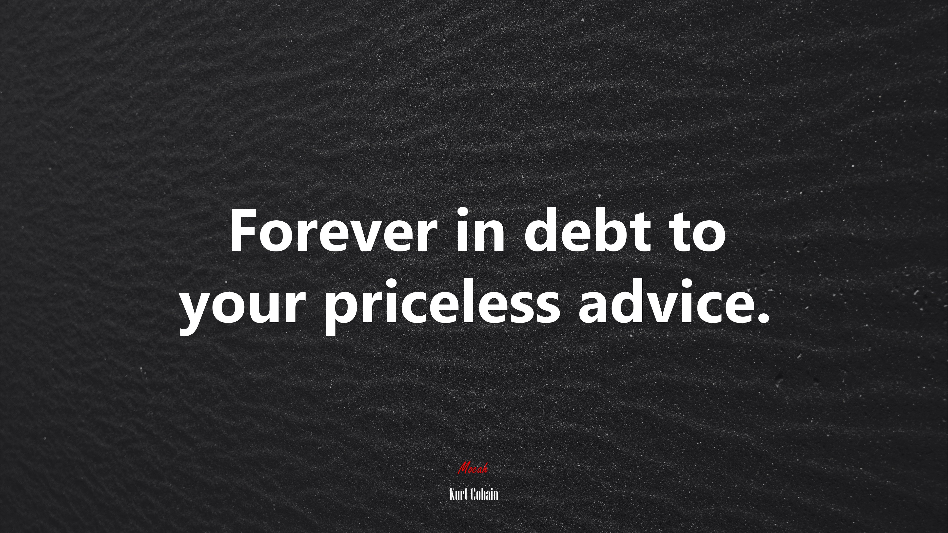 Forever in debt to your priceless advice. | Kurt Cobain quote HD Wallpaper