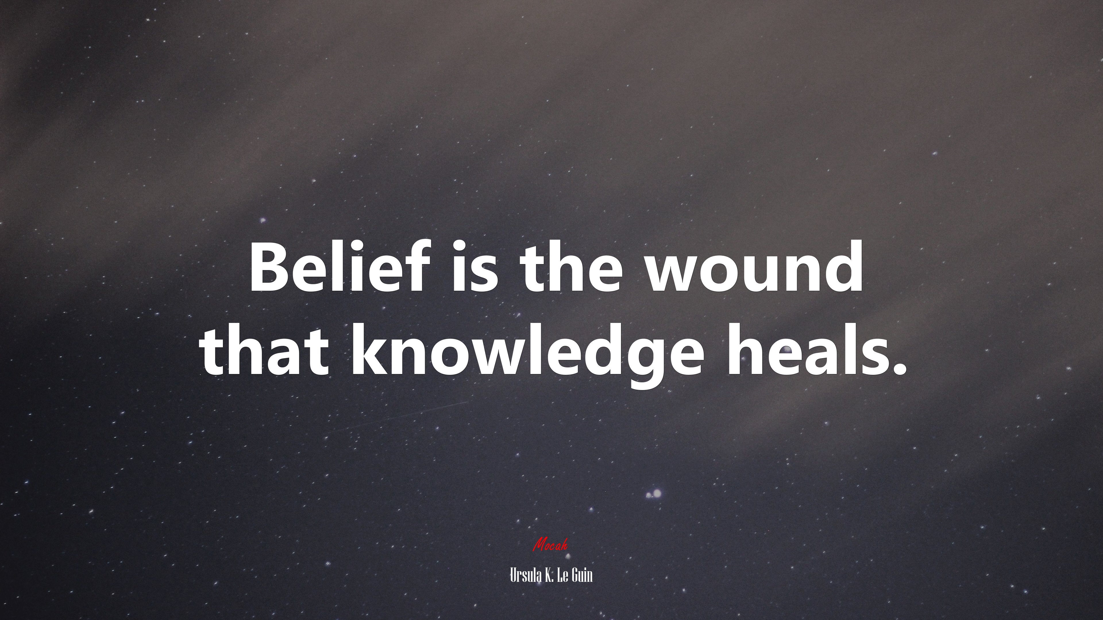 Belief is the wound that knowledge heals. | Ursula K. Le Guin quote HD Wallpaper