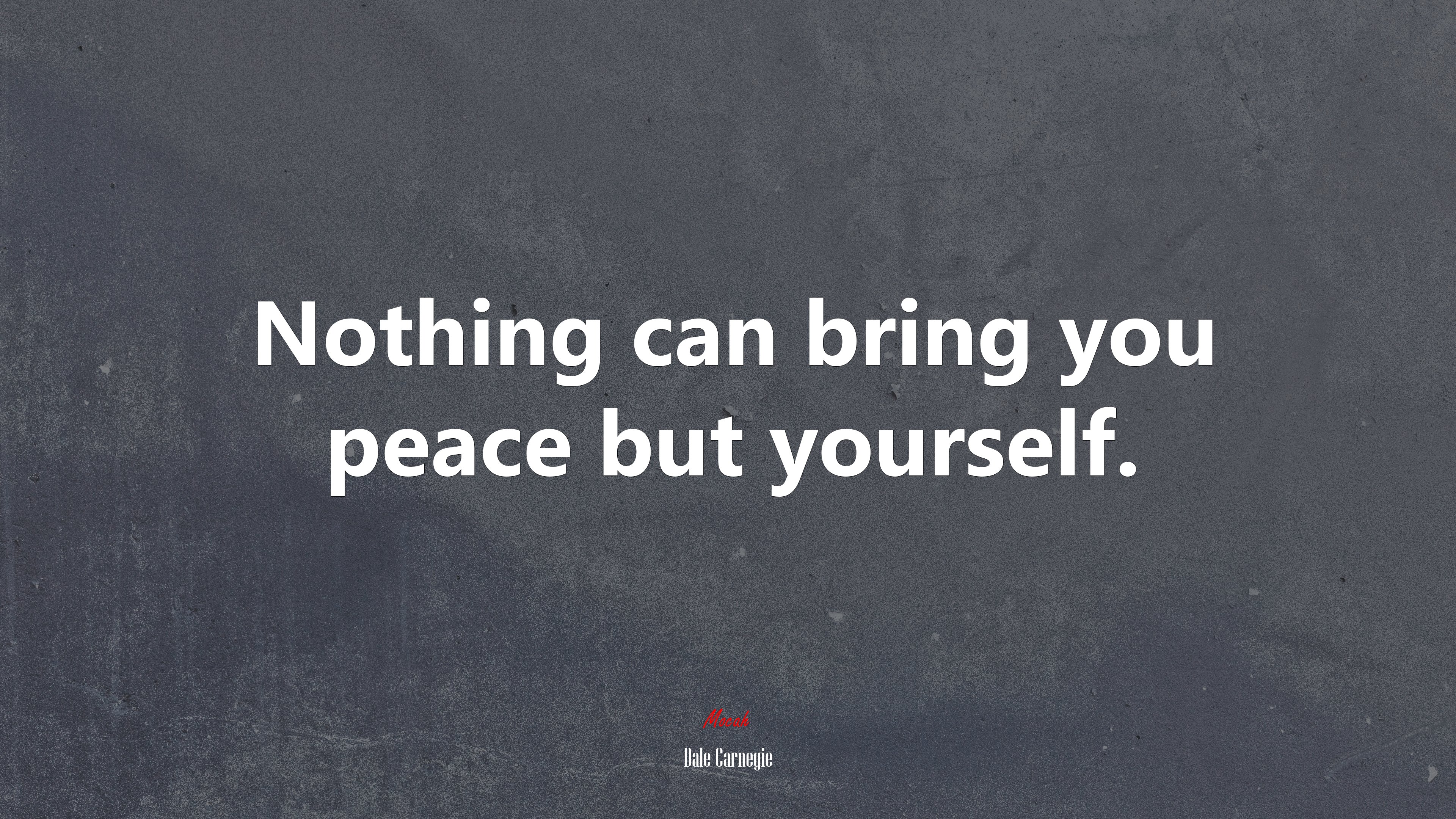 Nothing can bring you peace but yourself. | Dale Carnegie quote HD Wallpaper