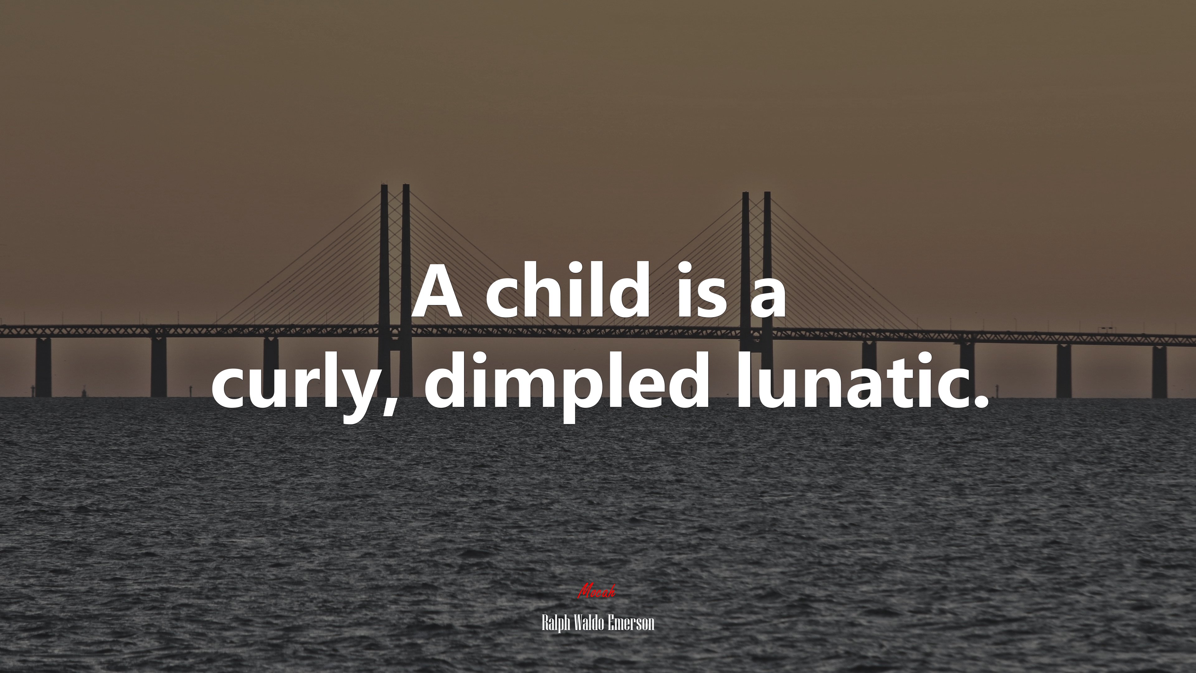 A child is a curly, dimpled lunatic. | Ralph Waldo Emerson quote HD Wallpaper