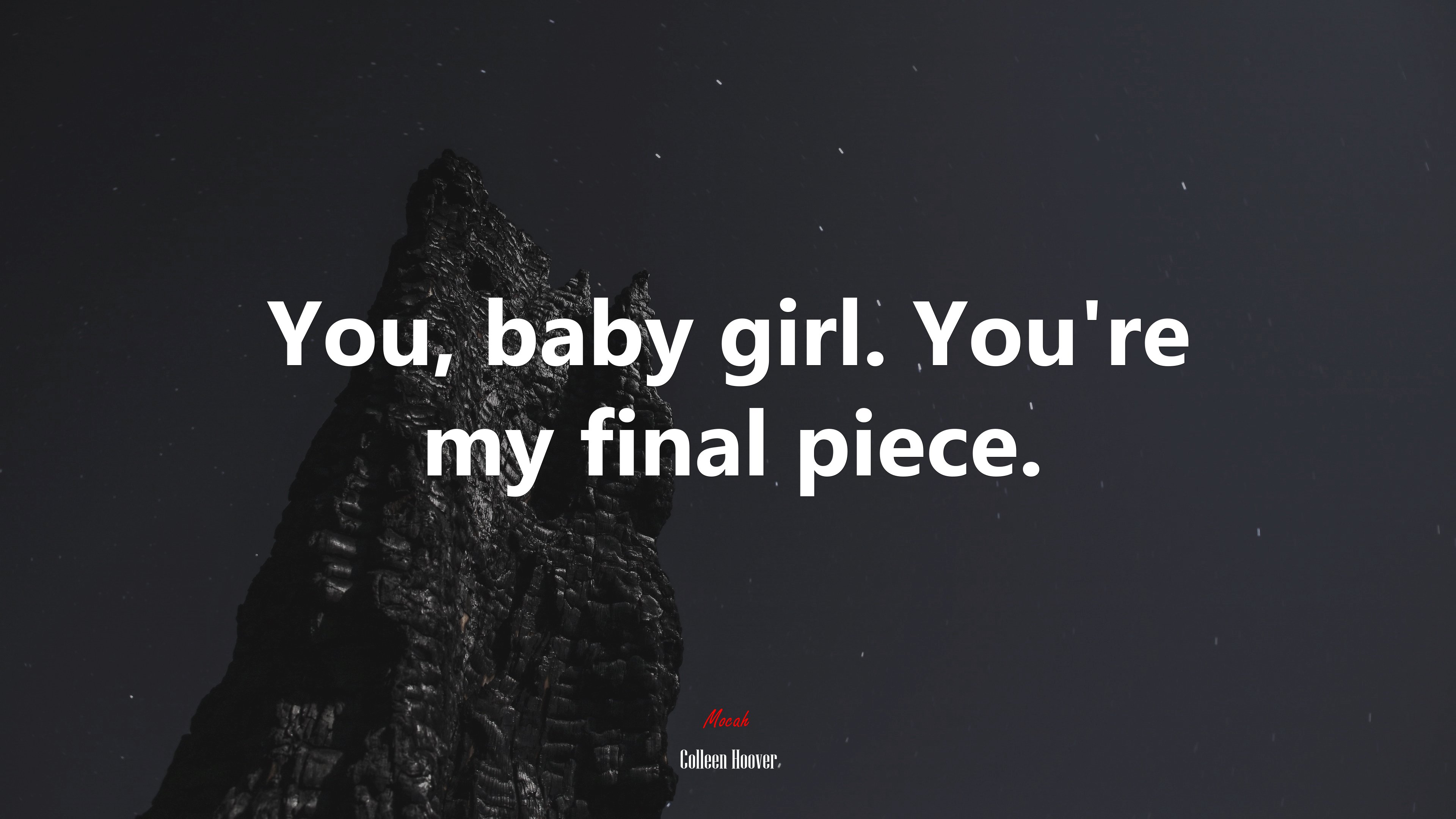 You, baby girl. You’re my final piece. | Colleen Hoover quote HD Wallpaper