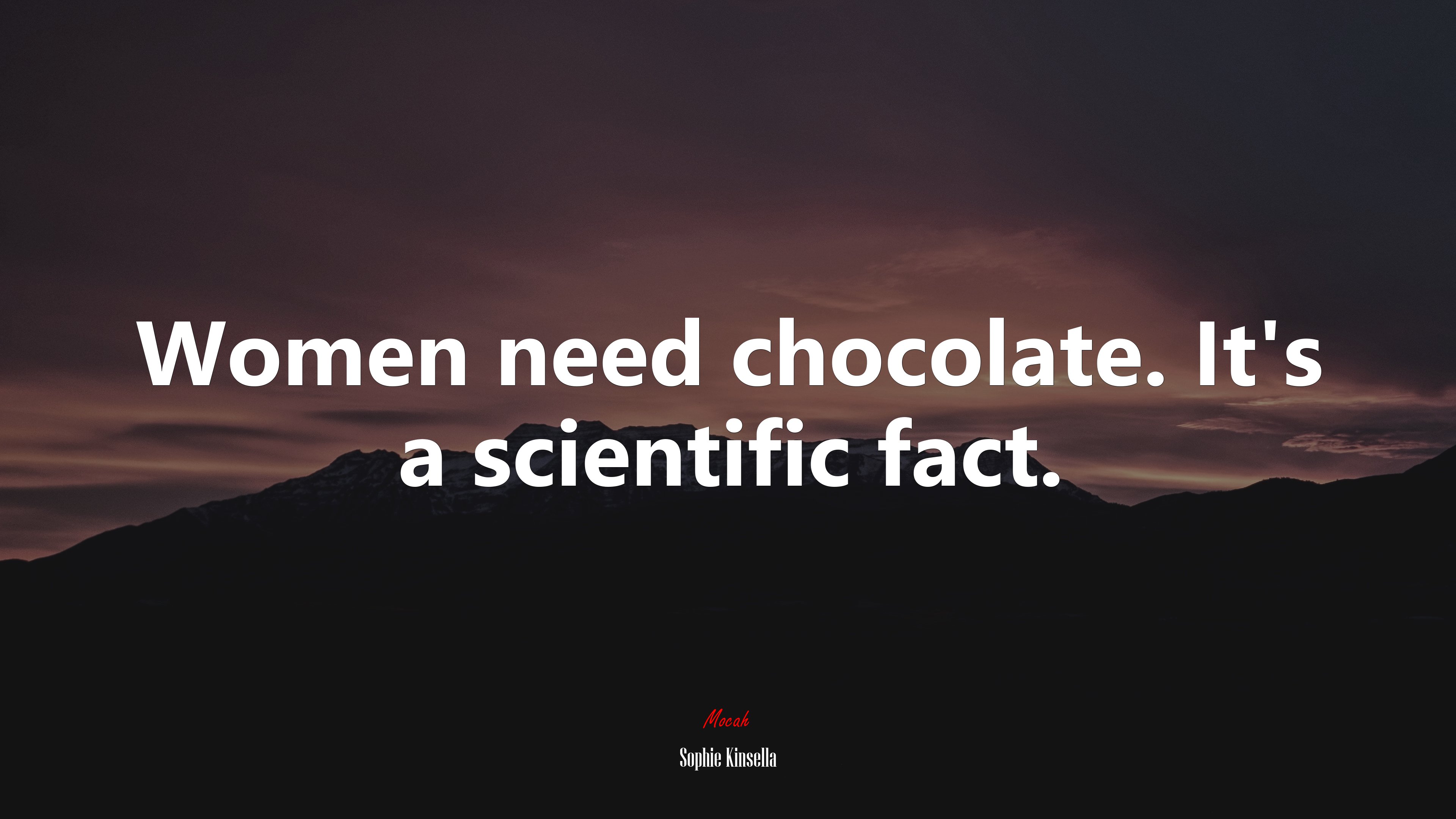 Women need chocolate. It’s a scientific fact. | Sophie Kinsella quote HD Wallpaper