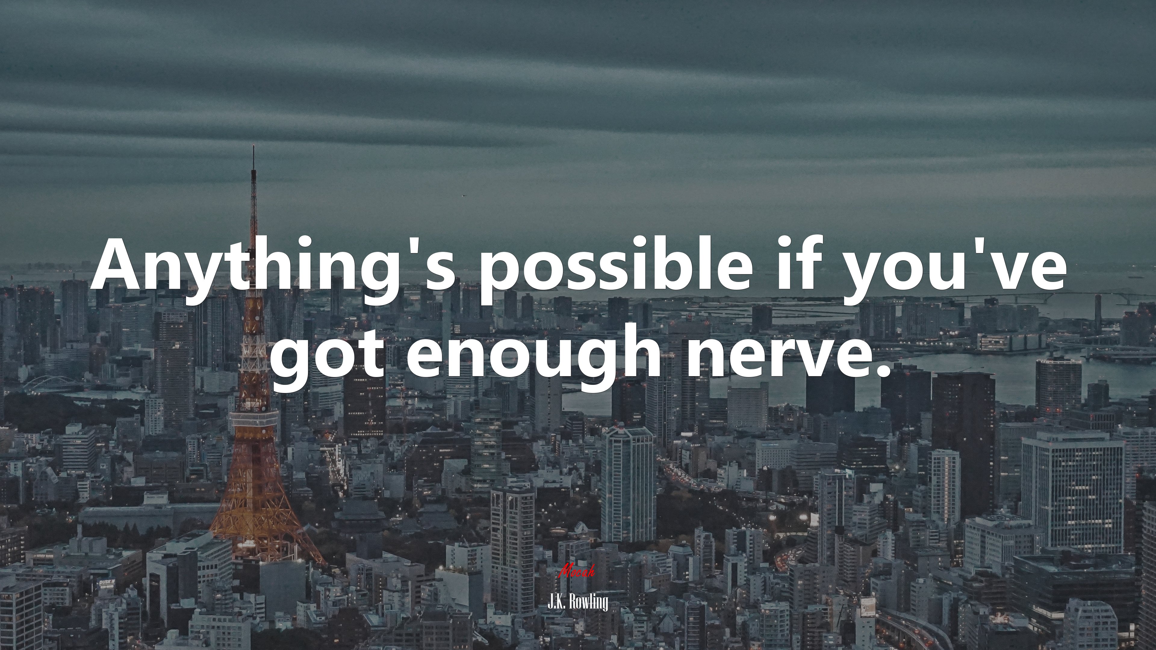 Anything’s possible if you’ve got enough nerve. | J.K. Rowling quote HD Wallpaper