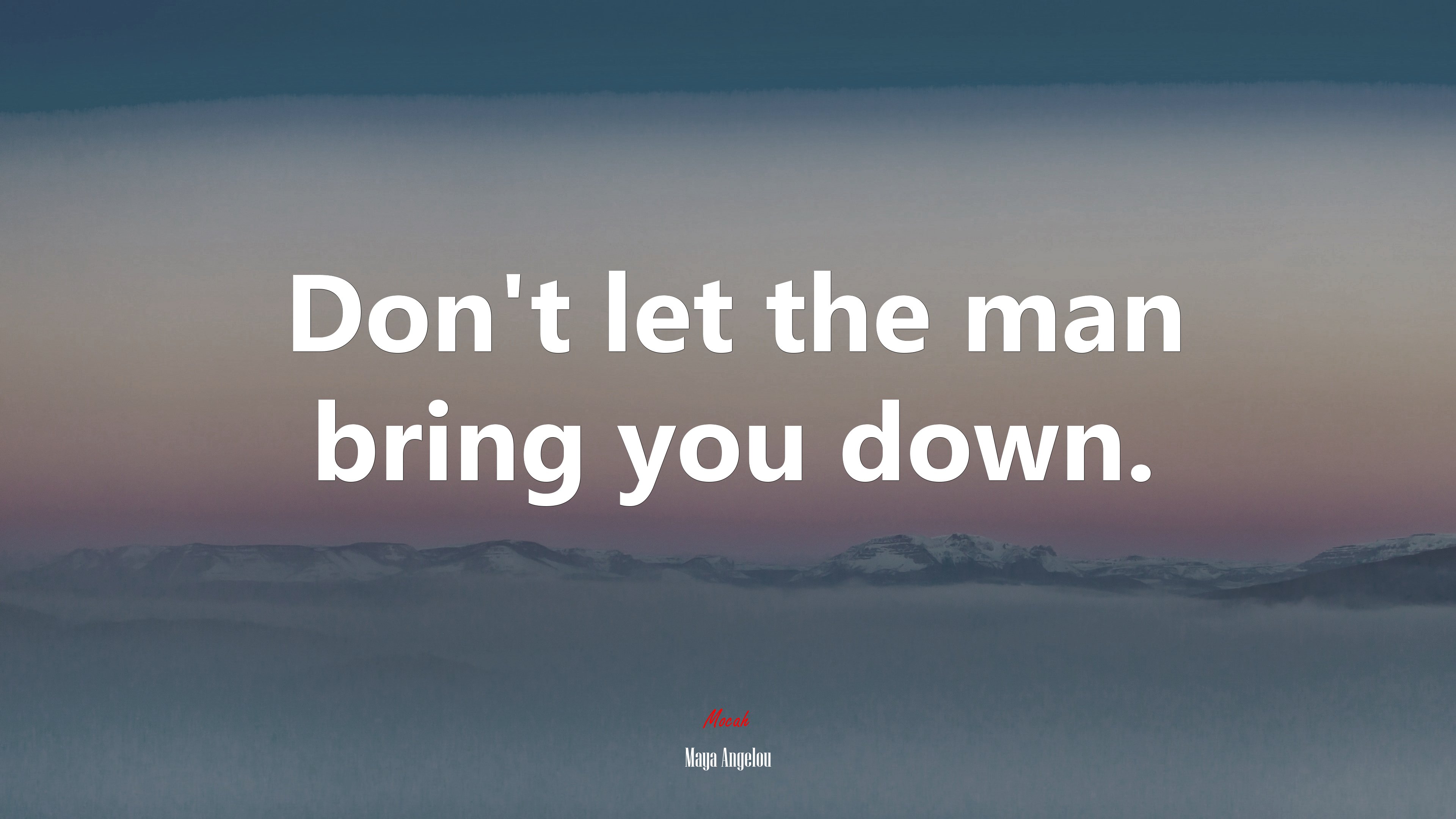 Don’t let the man bring you down. | Maya Angelou quote HD Wallpaper