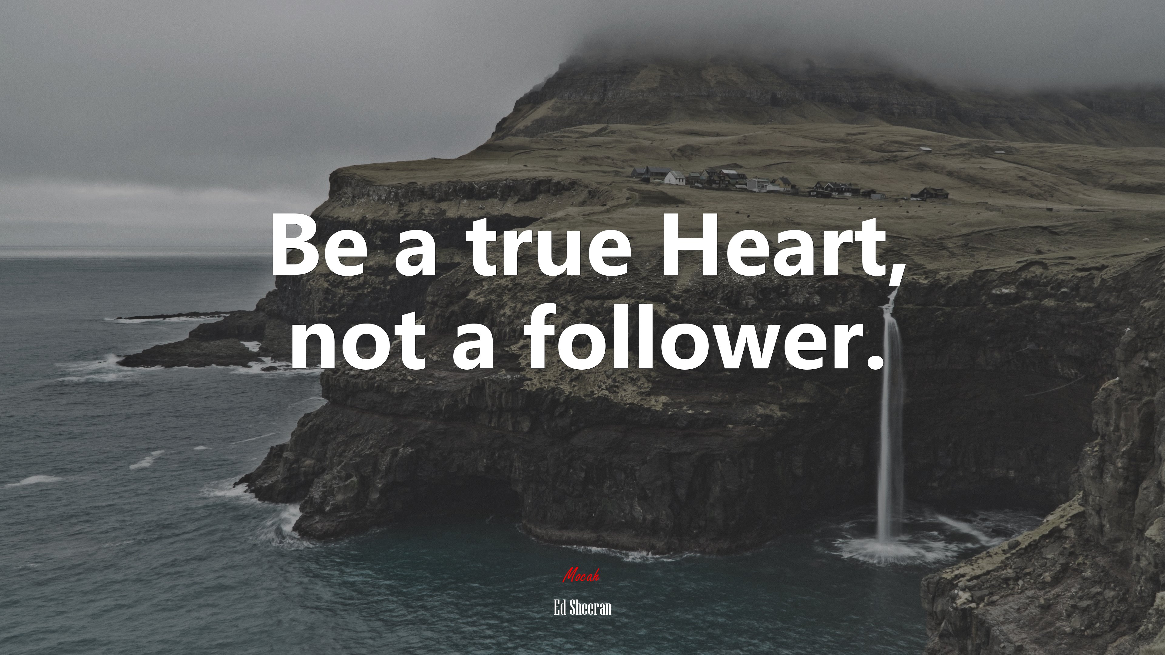 Be a true Heart, not a follower. | Ed Sheeran quote HD Wallpaper