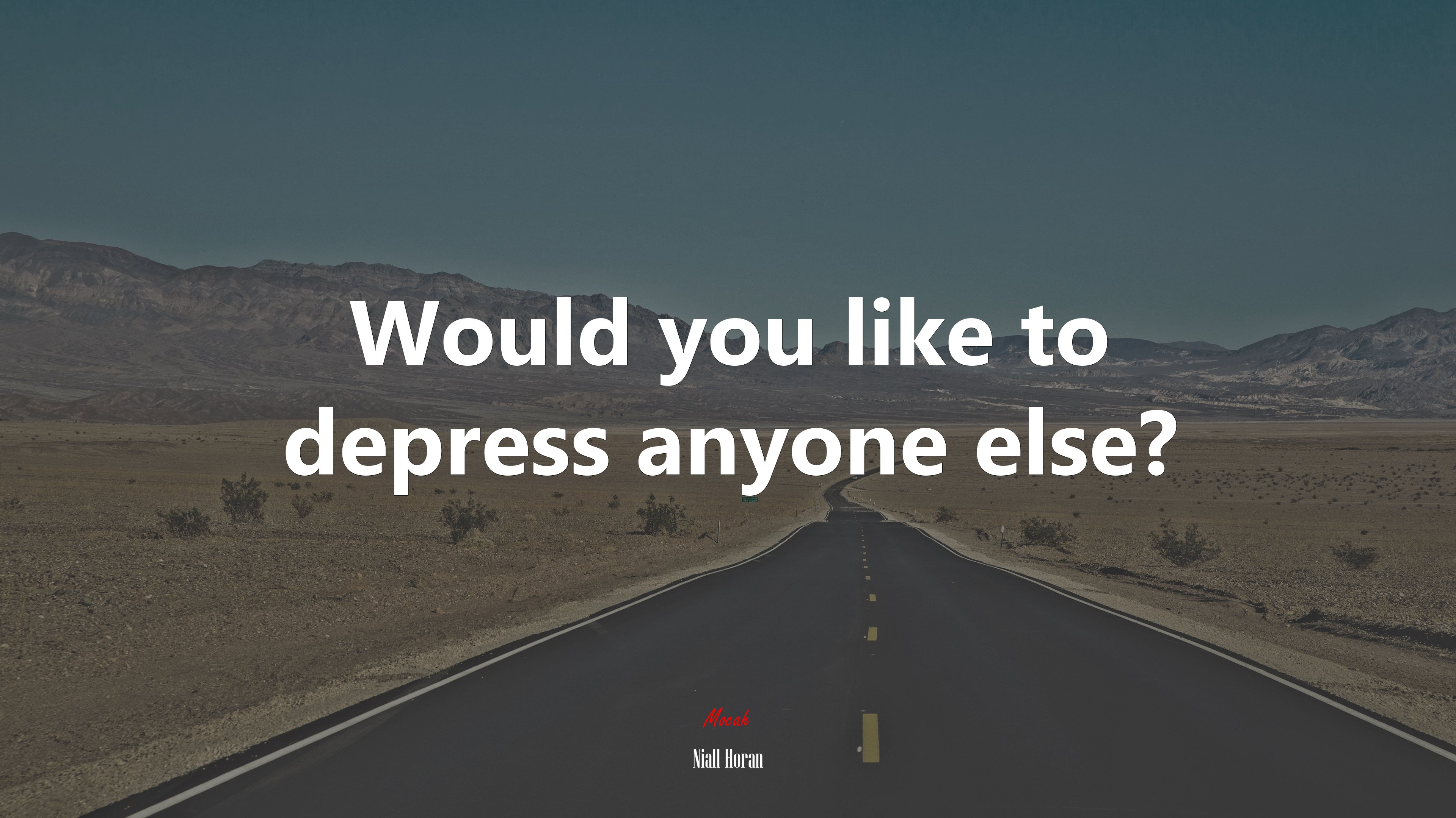 Would you like to depress anyone else? | Niall Horan quote HD Wallpaper