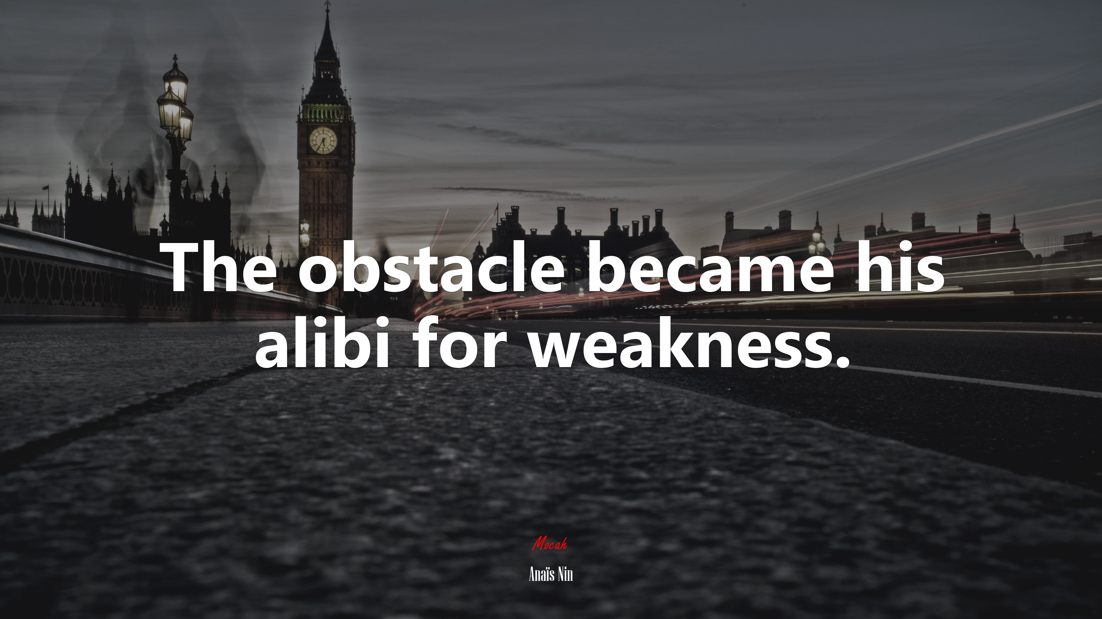 The obstacle became his alibi for weakness. | Anaïs Nin quote HD Wallpaper