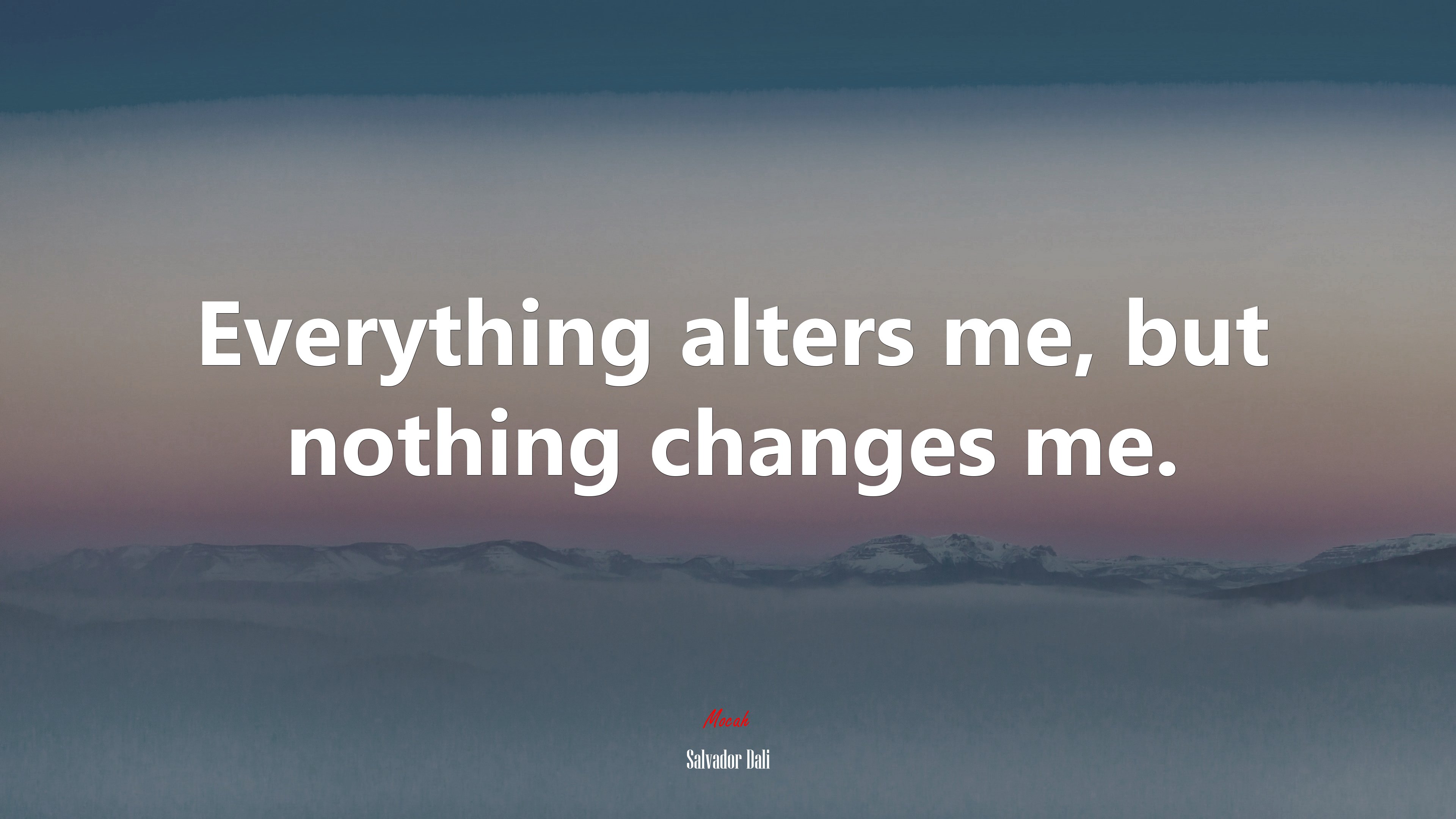 Everything alters me, but nothing changes me. | Salvador Dalí quote HD Wallpaper