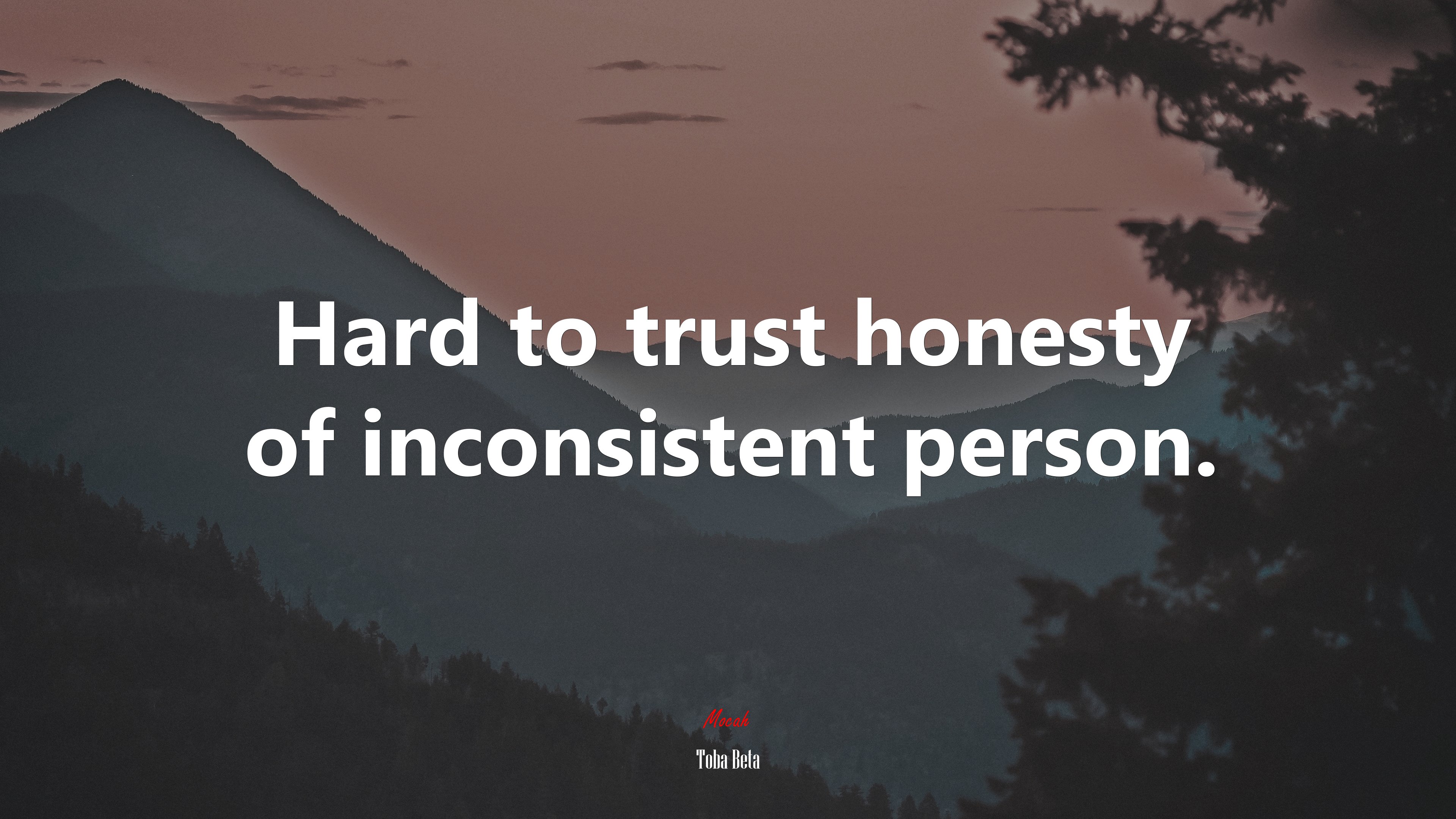 Hard to trust honesty of inconsistent person. | Toba Beta quote HD Wallpaper