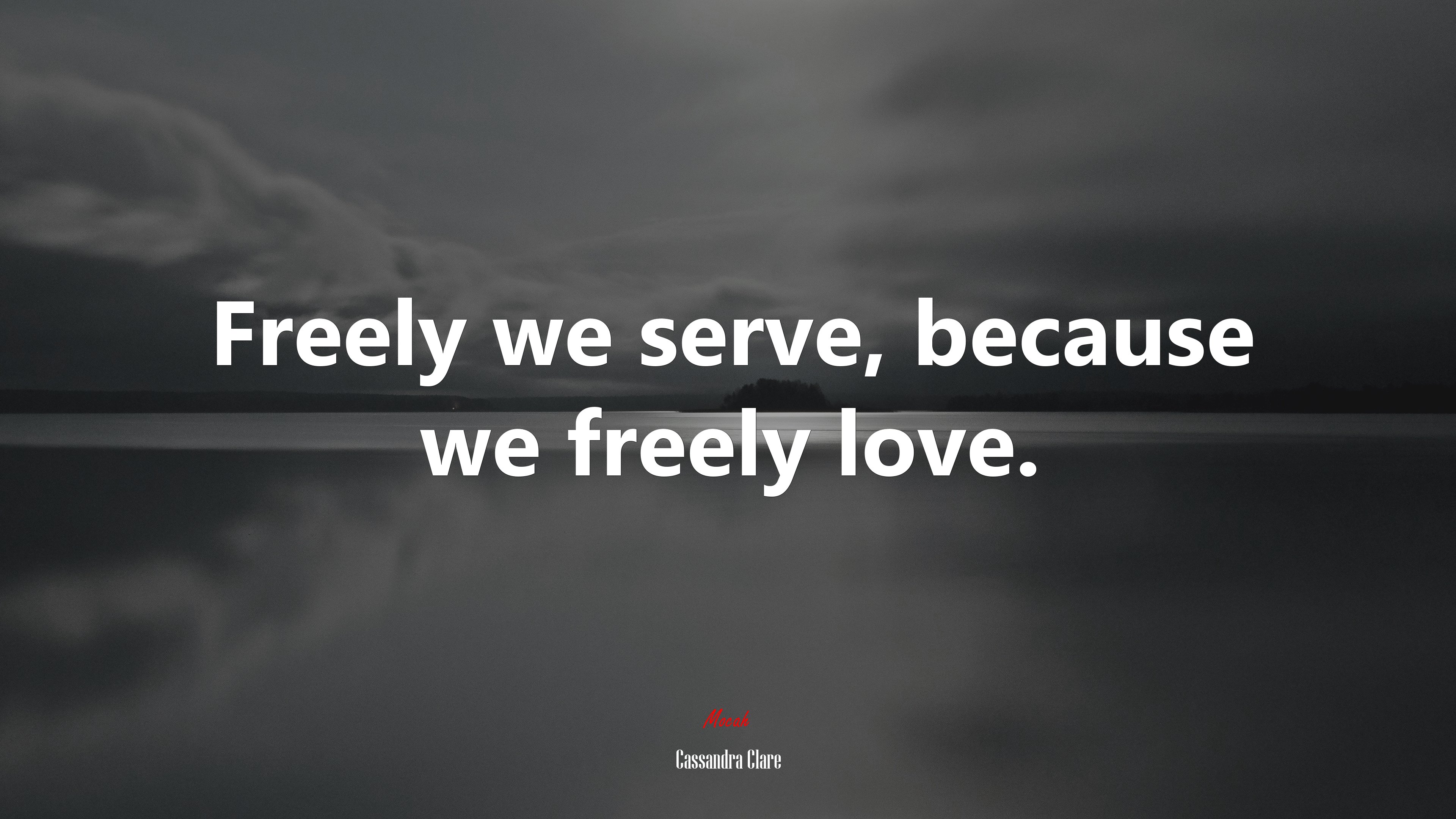 Freely we serve, because we freely love. | Cassandra Clare quote HD Wallpaper