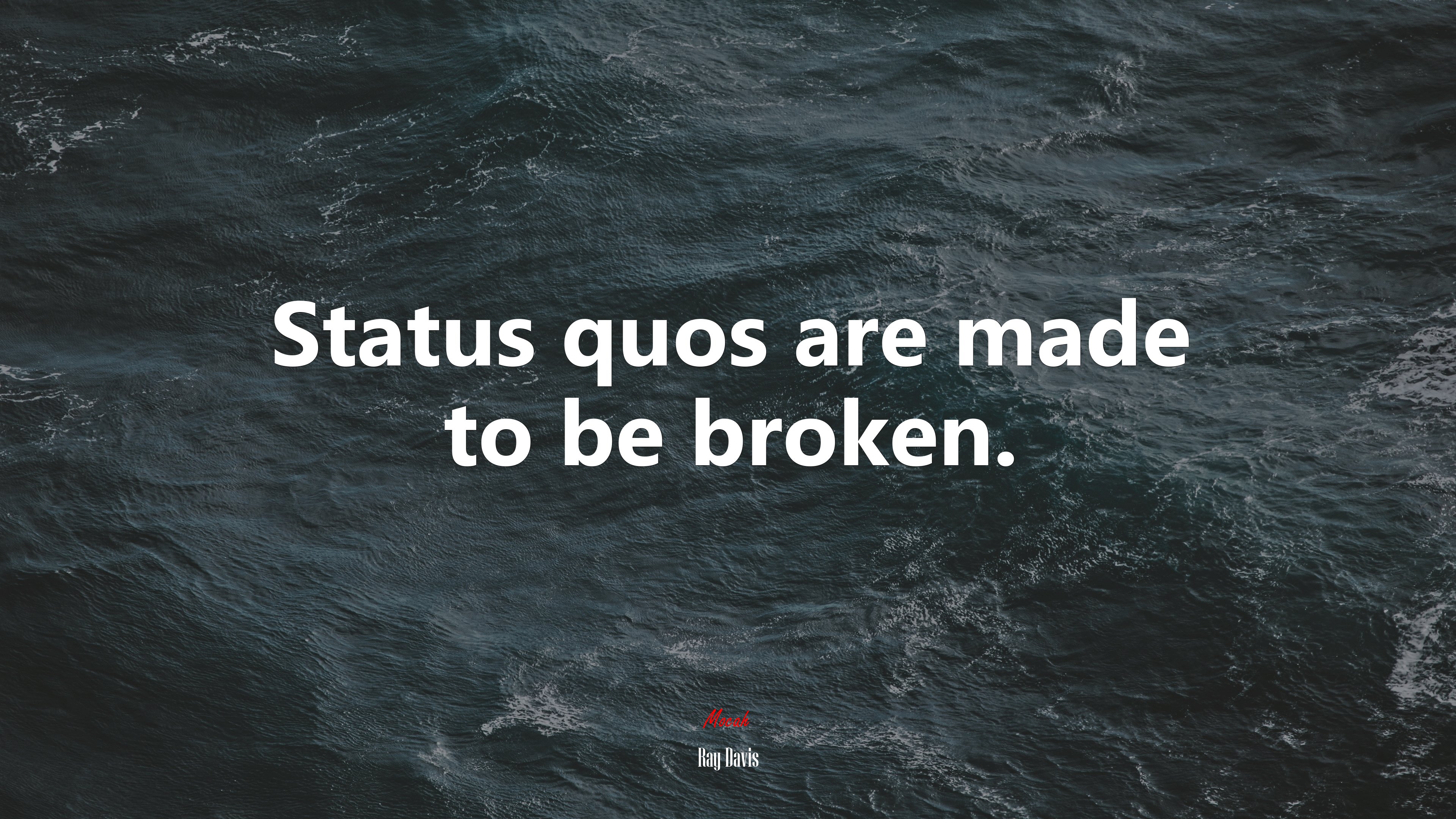 Status quos are made to be broken. | Ray Davis quote HD Wallpaper
