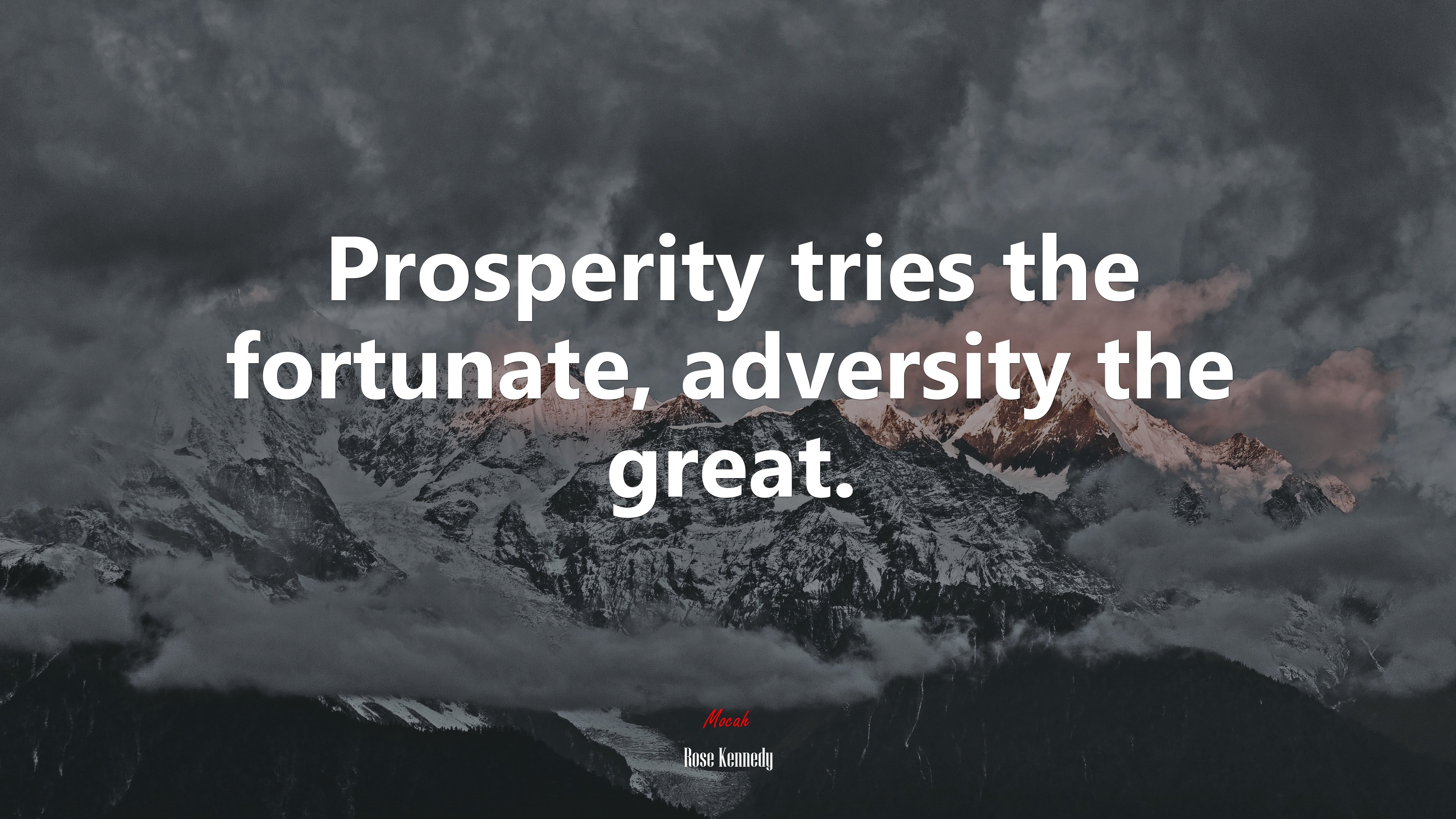 Prosperity tries the fortunate, adversity the great. | Rose Kennedy quote HD Wallpaper