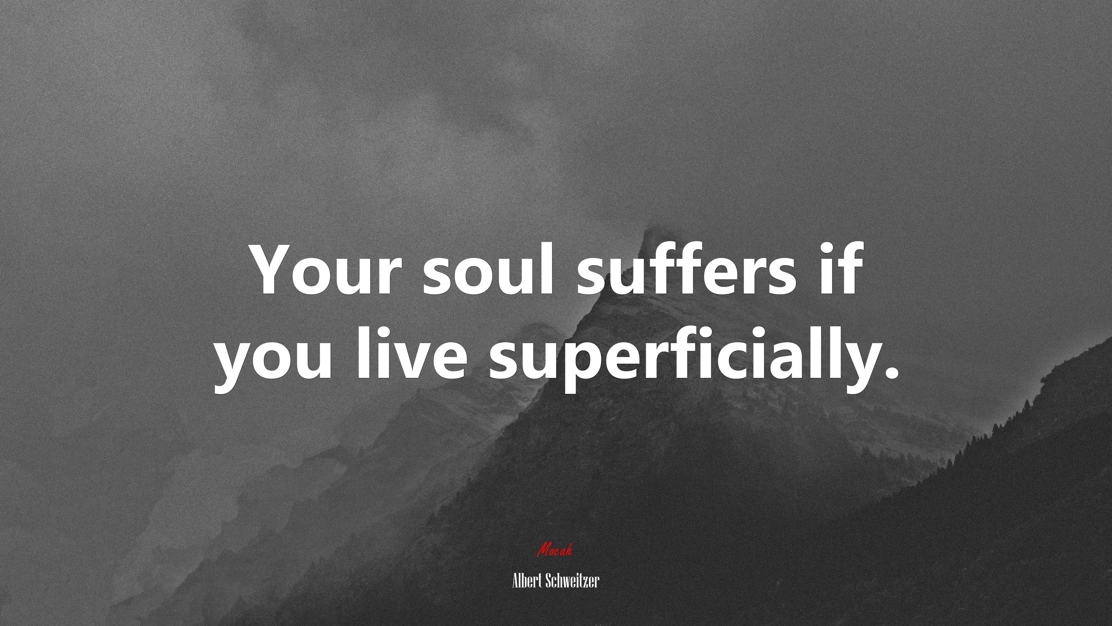 Your soul suffers if you live superficially. | Albert Schweitzer quote HD Wallpaper