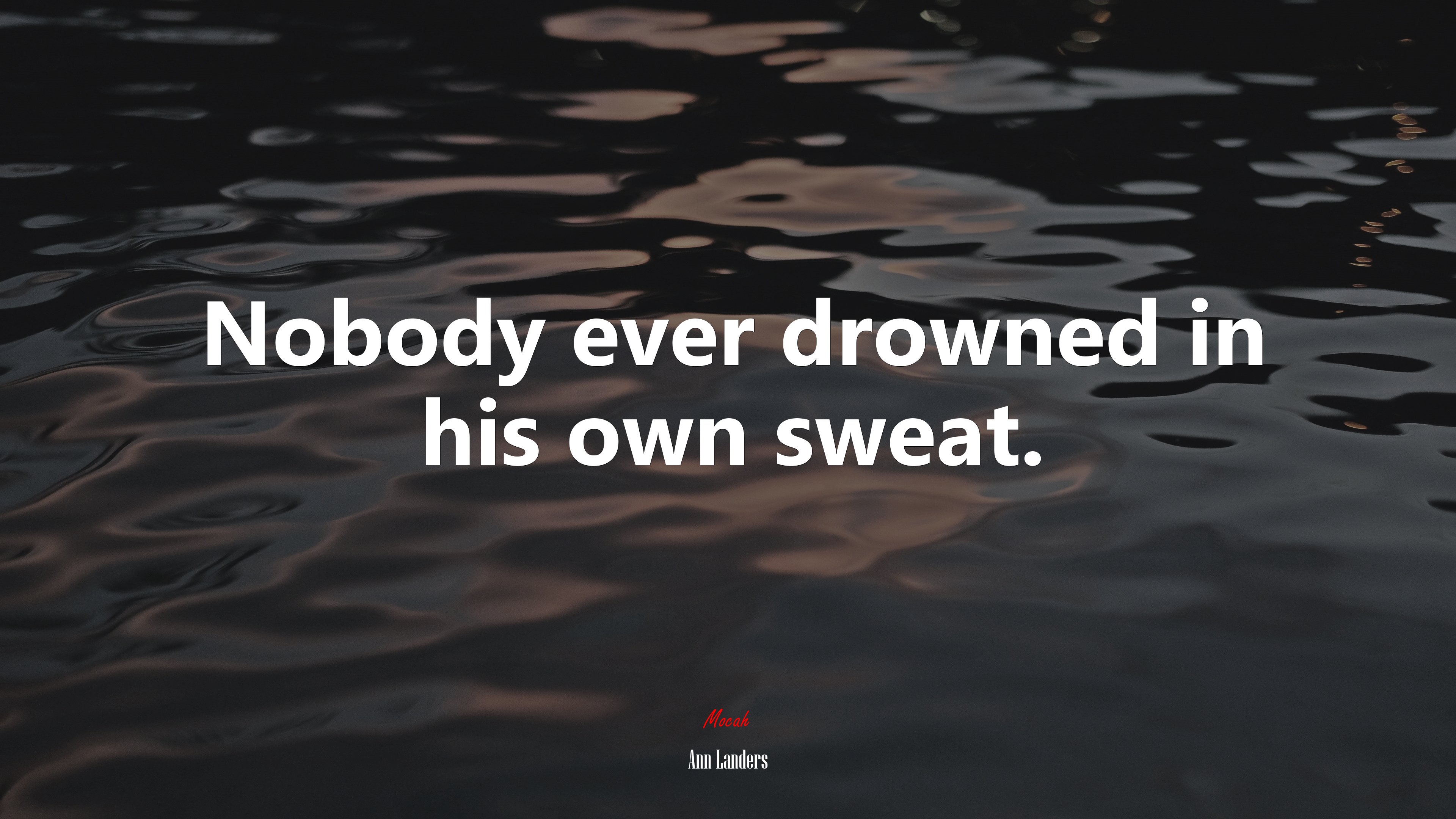 Nobody ever drowned in his own sweat. | Ann Landers quote HD Wallpaper