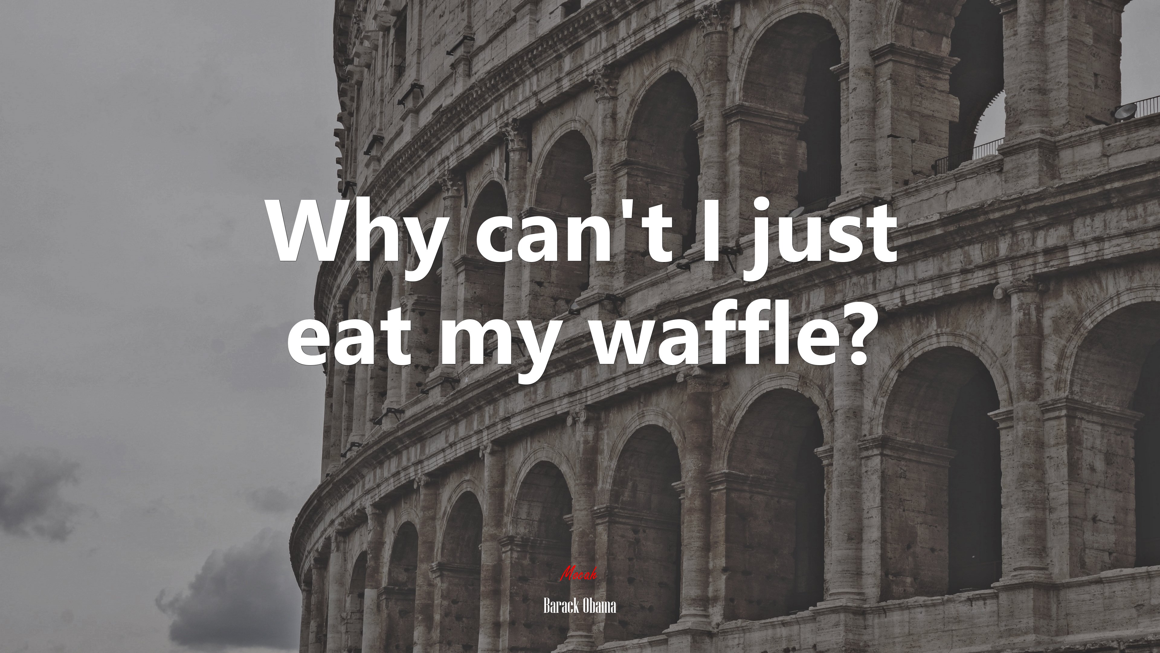 Why can’t I just eat my waffle? | Barack Obama quote HD Wallpaper