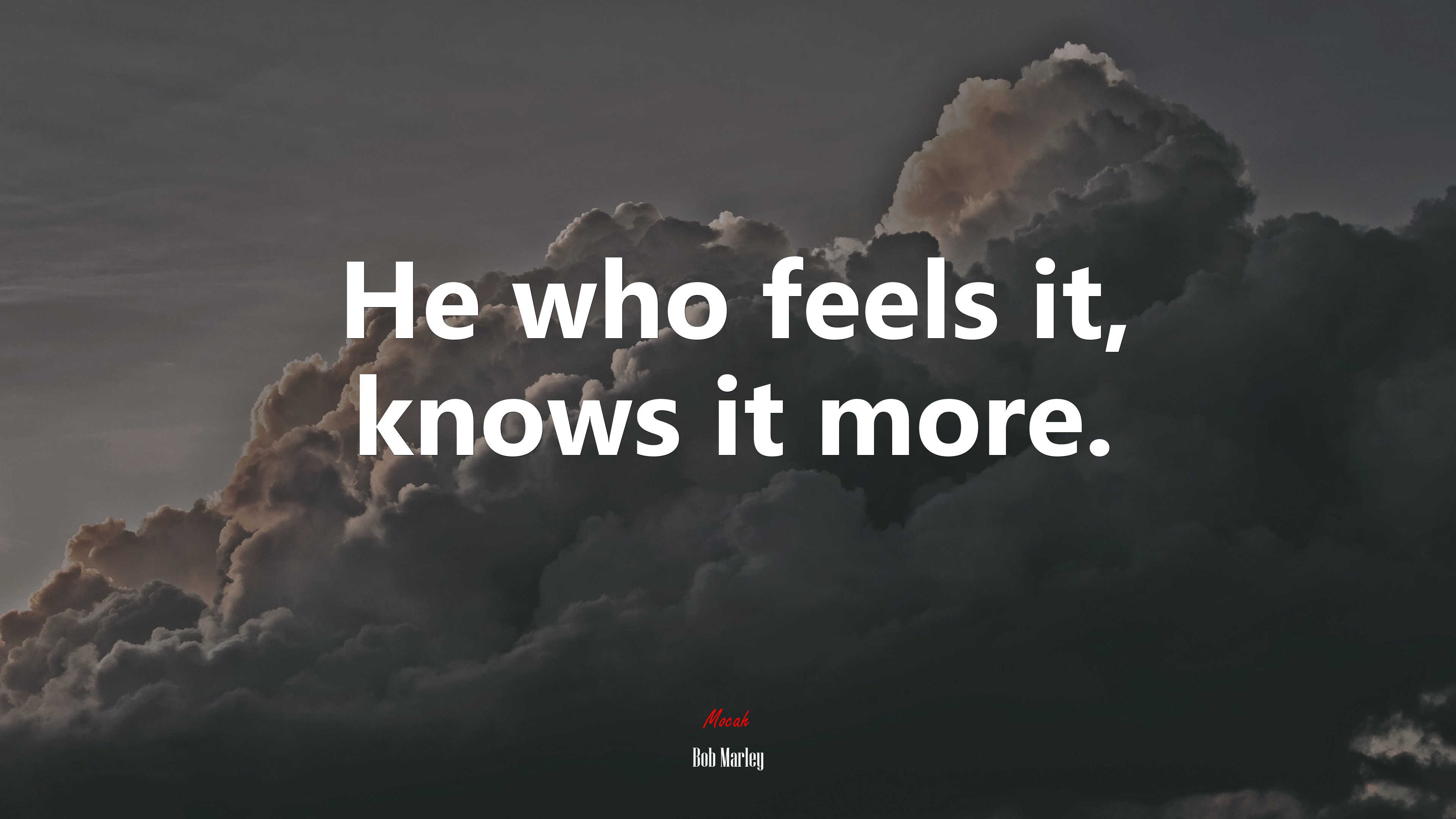 He who feels it, knows it more. | Bob Marley quote HD Wallpaper