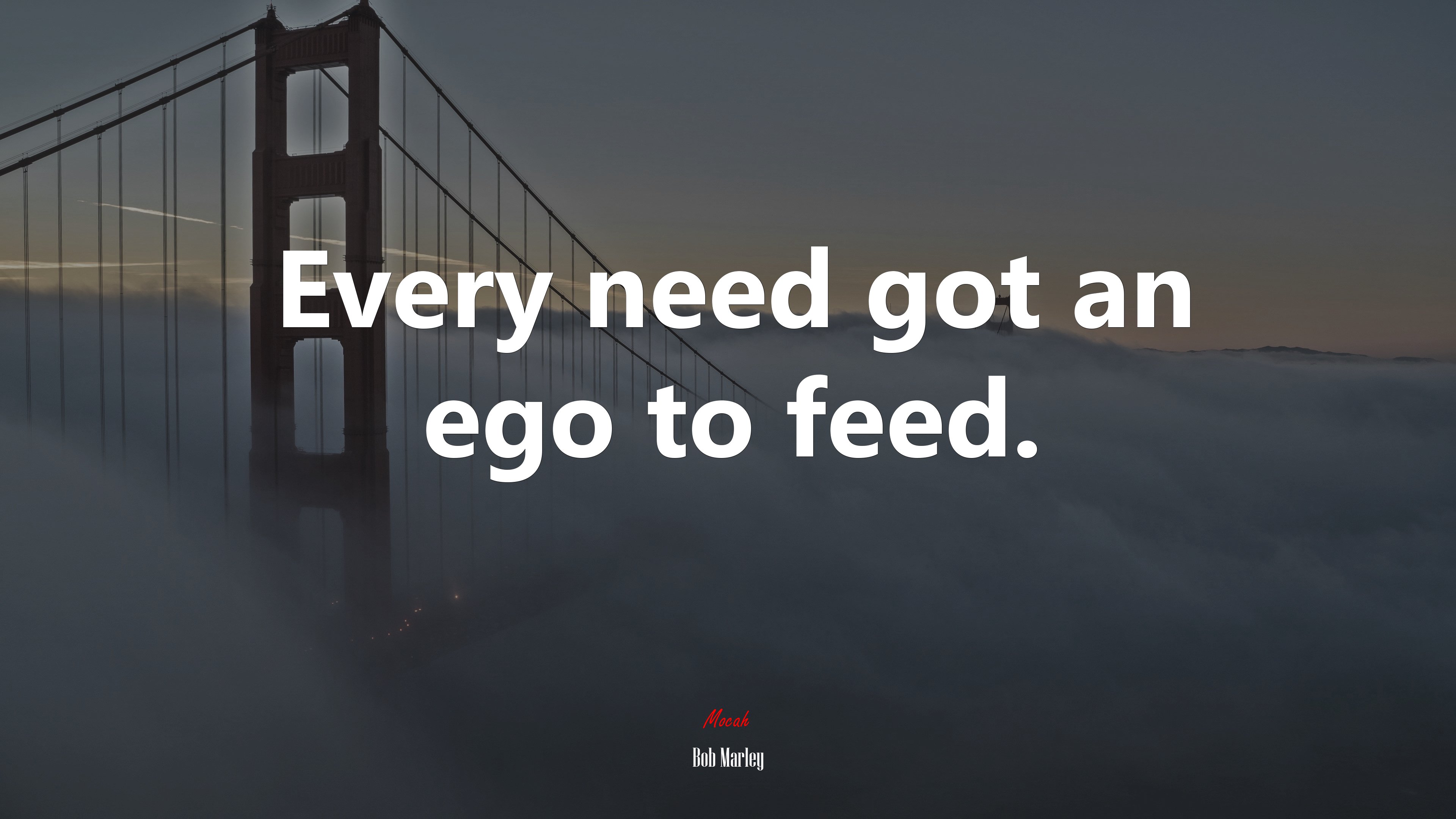 Every need got an ego to feed. | Bob Marley quote HD Wallpaper