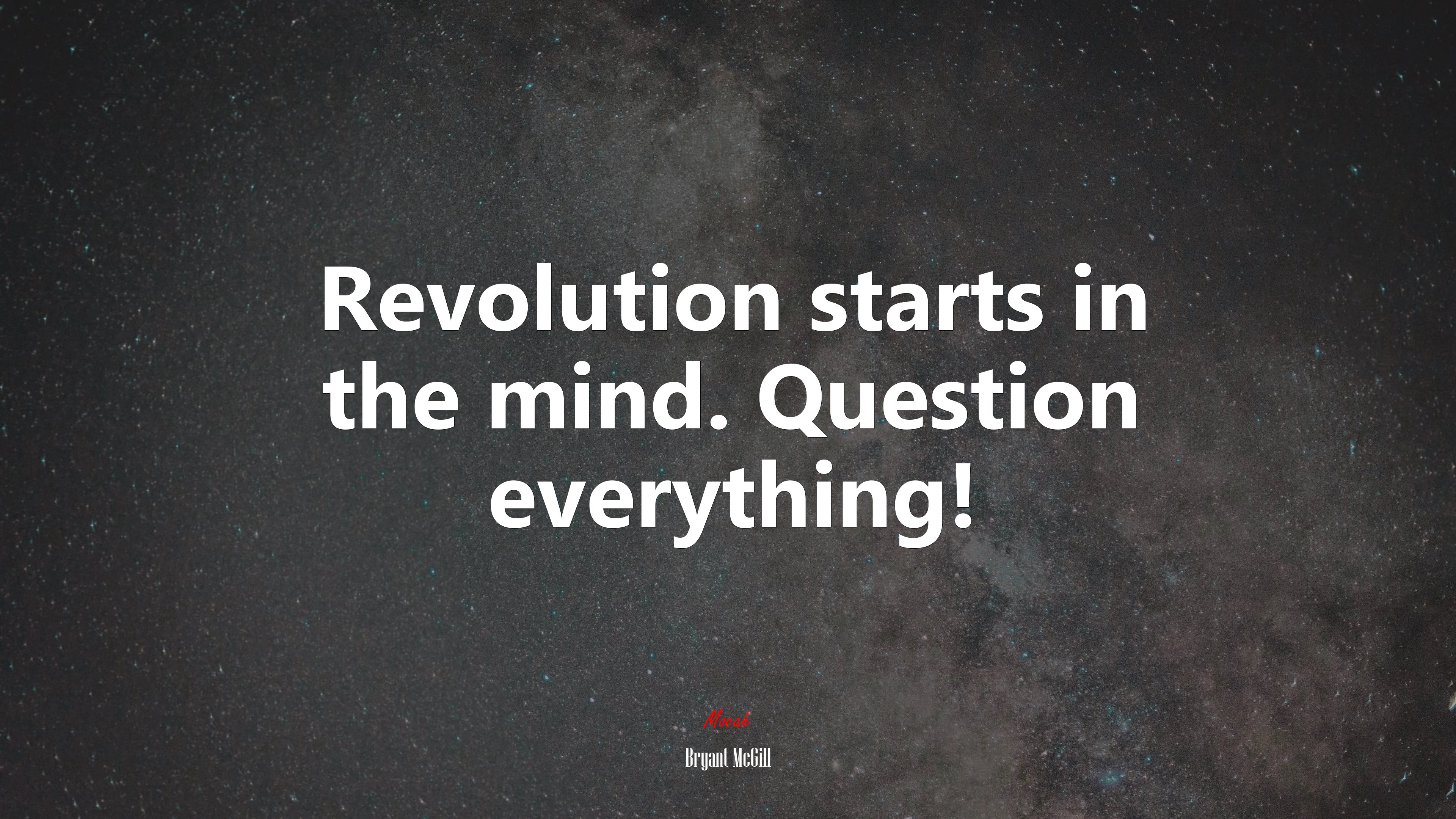 Revolution starts in the mind. Question everything! | Bryant McGill quote HD Wallpaper