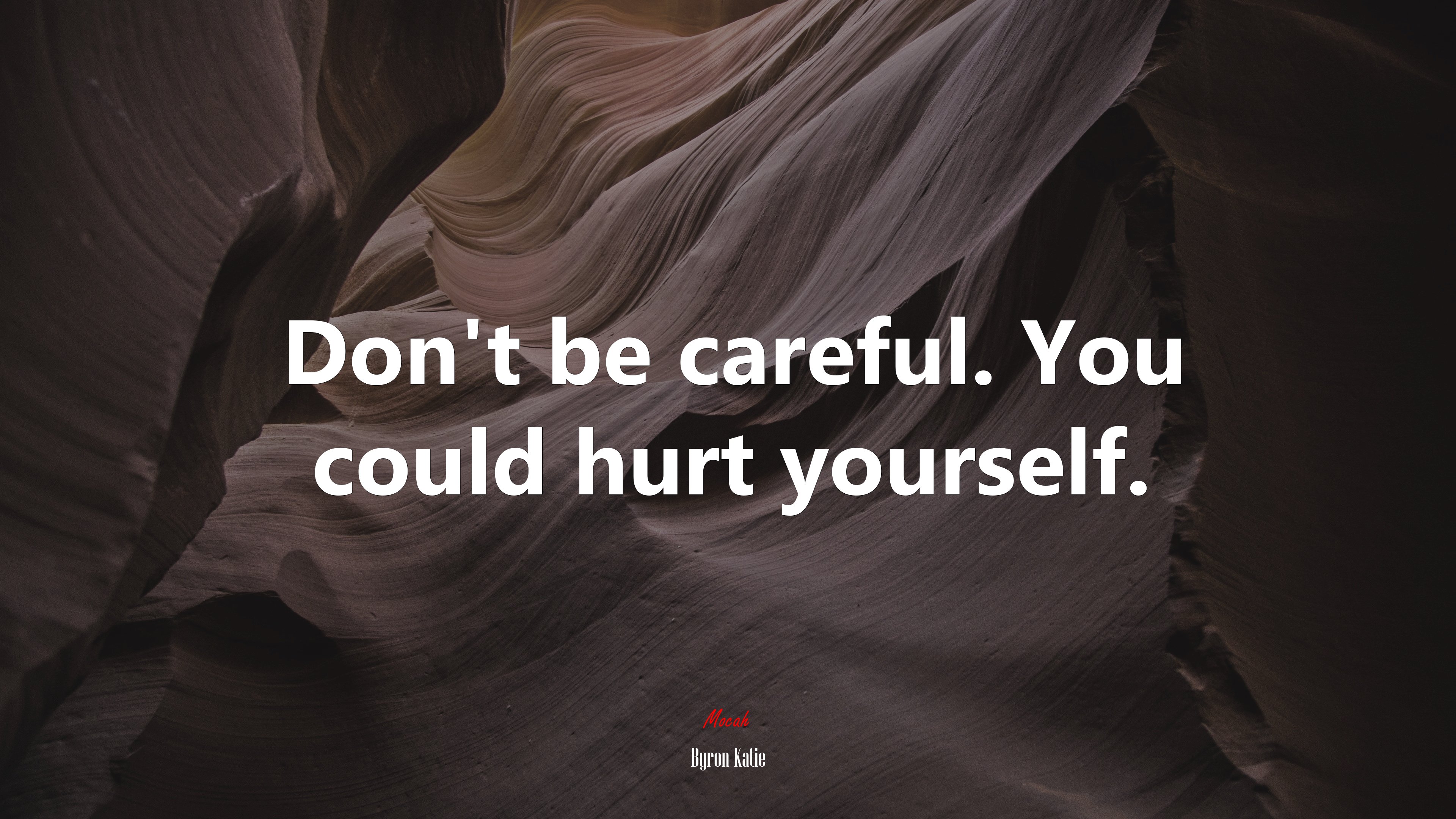 Don’t be careful. You could hurt yourself. | Byron Katie quote HD Wallpaper