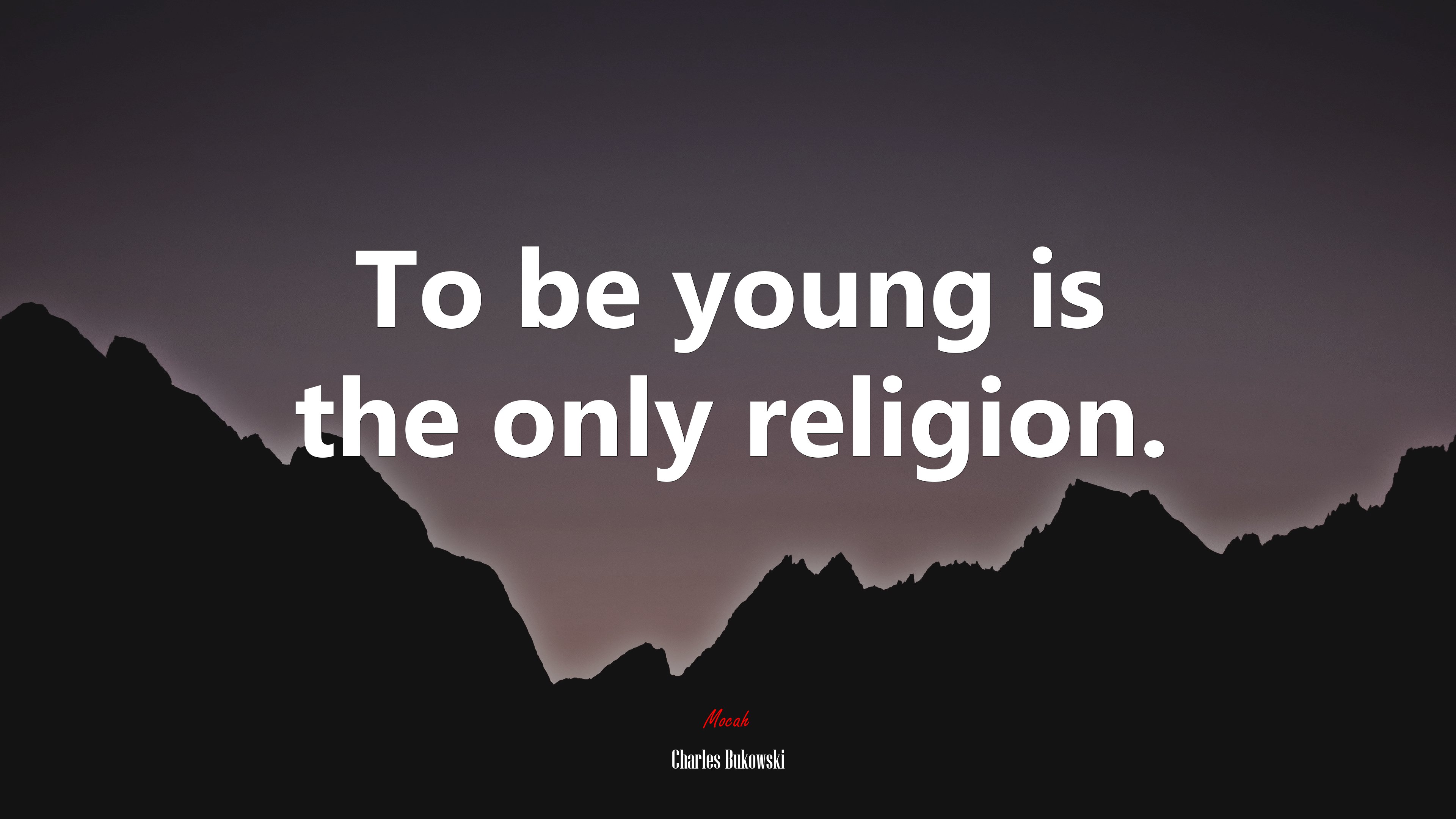 To be young is the only religion. | Charles Bukowski quote HD Wallpaper