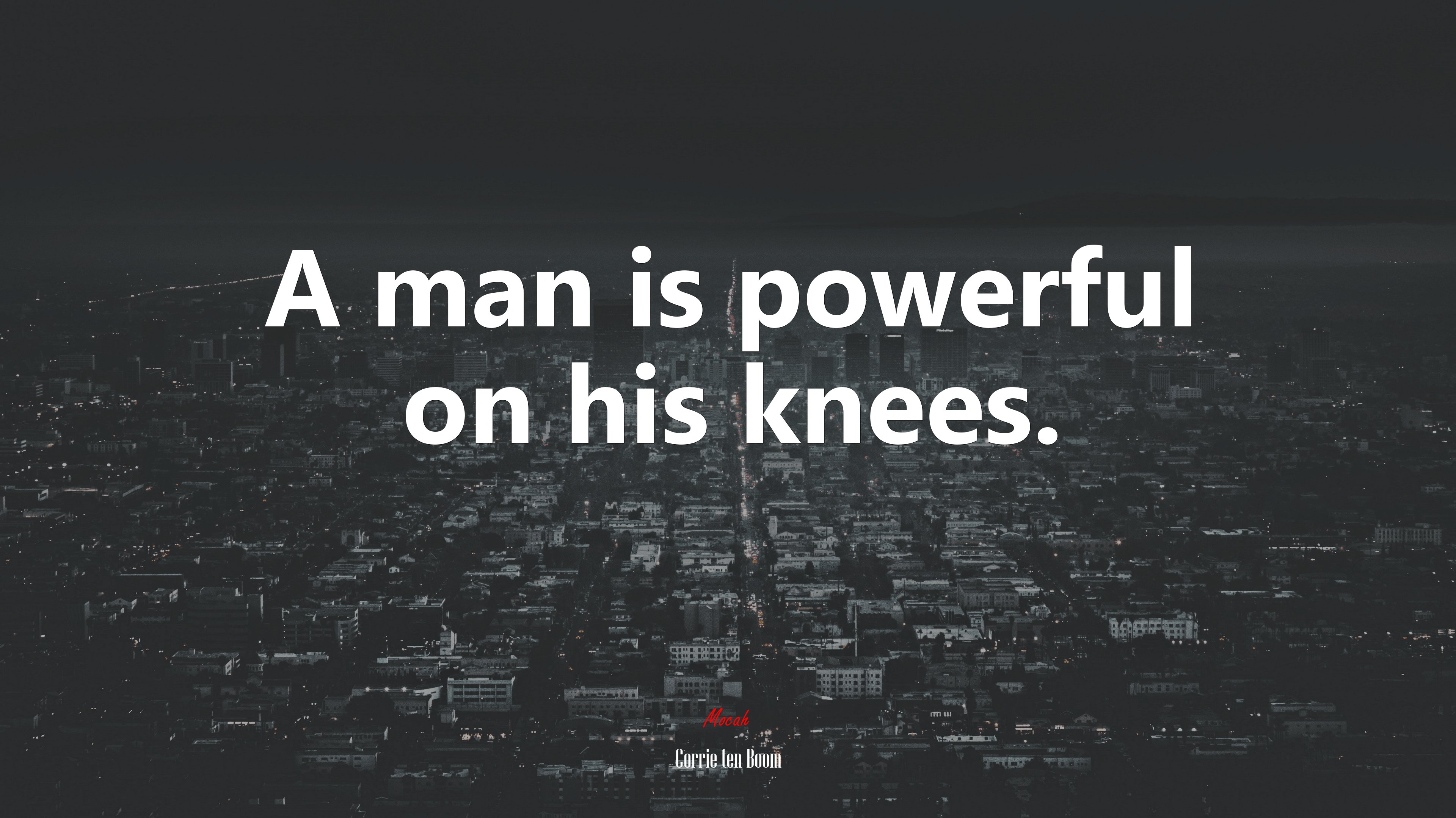 A man is powerful on his knees. | Corrie ten Boom quote HD Wallpaper