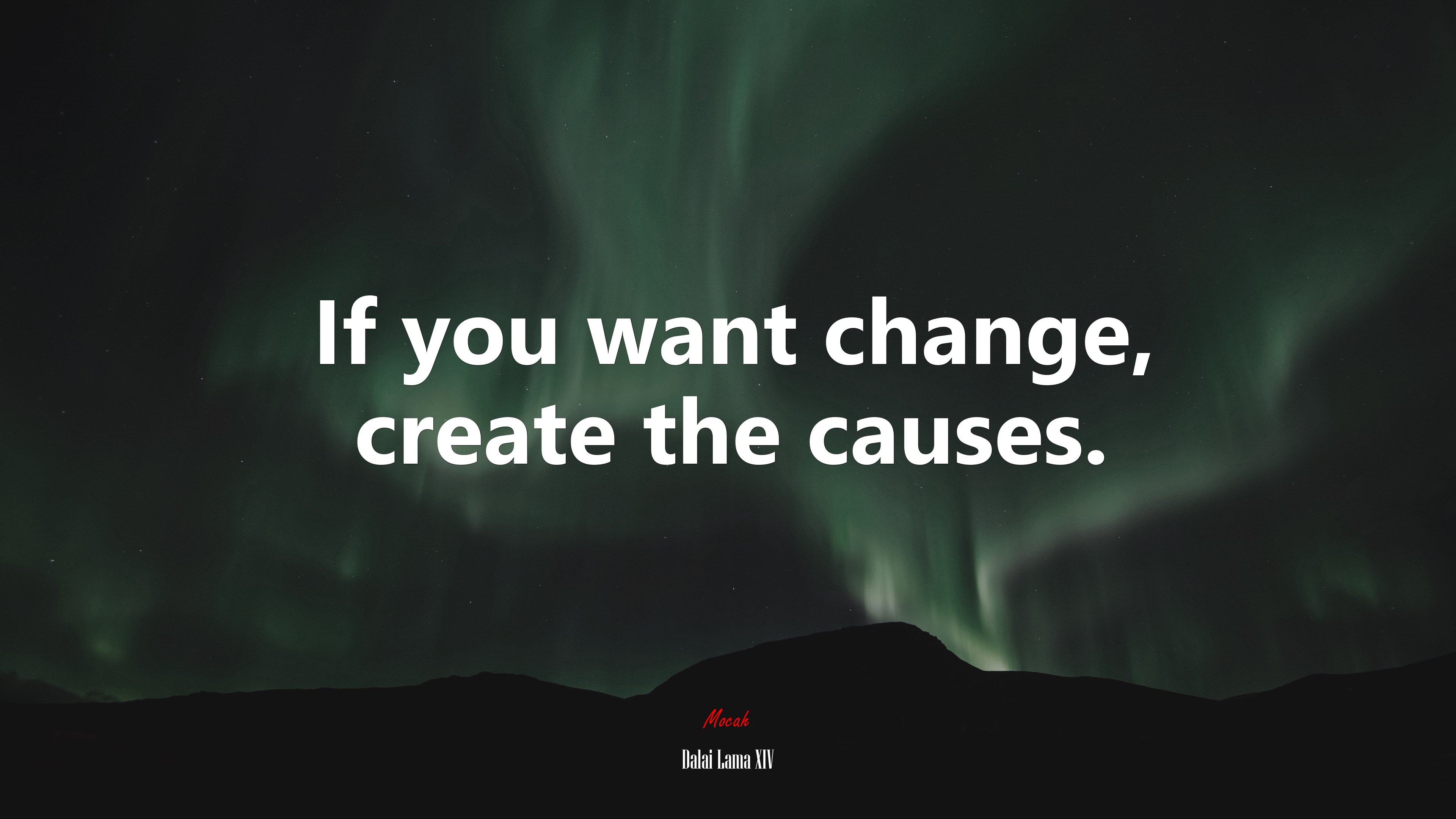 If you want change, create the causes. | Dalai Lama XIV quote HD Wallpaper