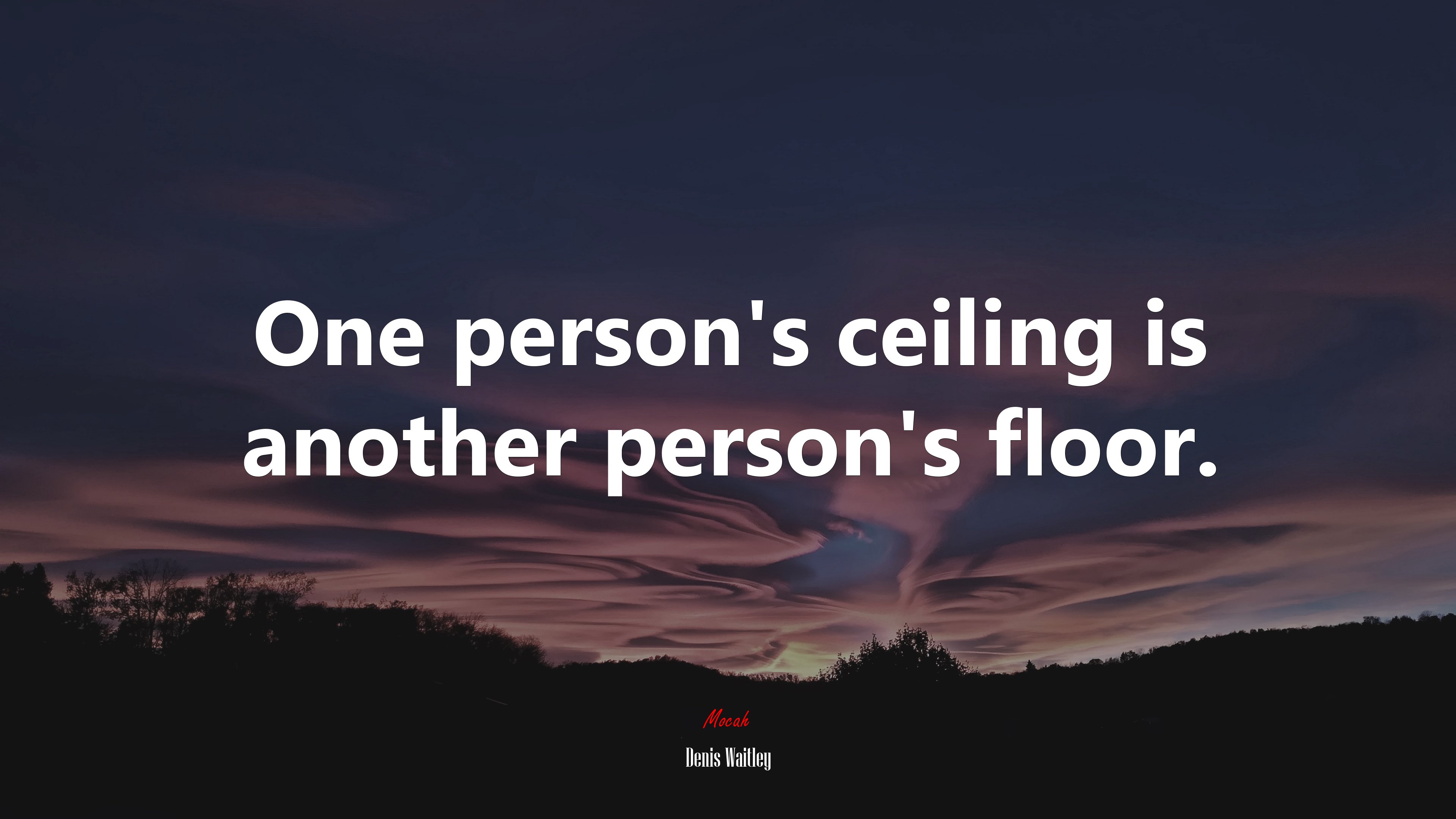 One person’s ceiling is another person’s floor. | Denis Waitley quote HD Wallpaper