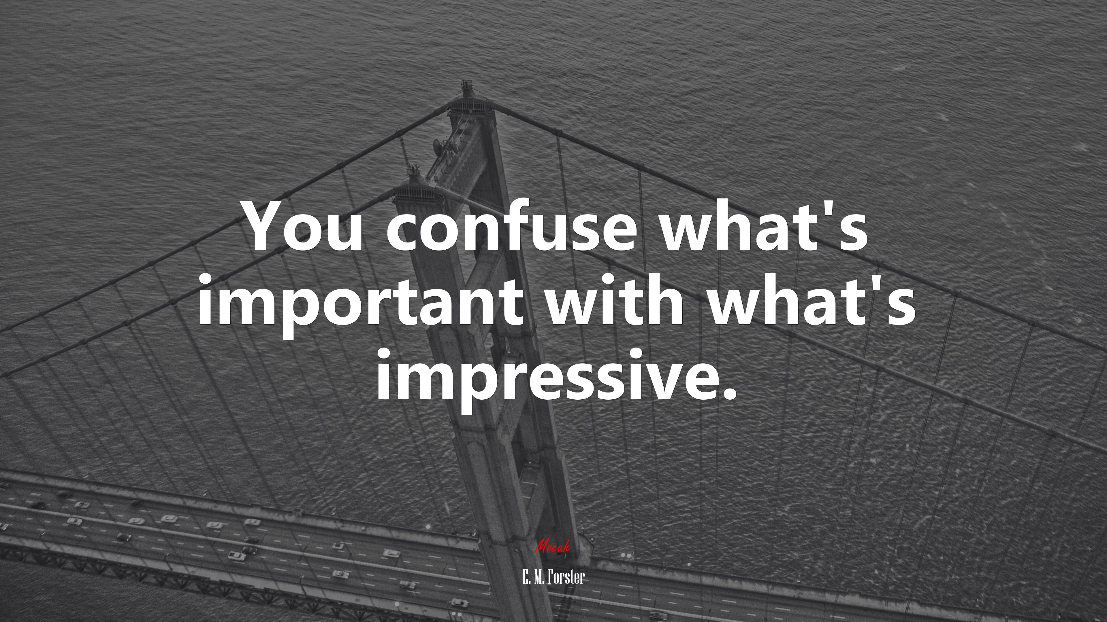 You confuse what’s important with what’s impressive. | E. M. Forster quote HD Wallpaper