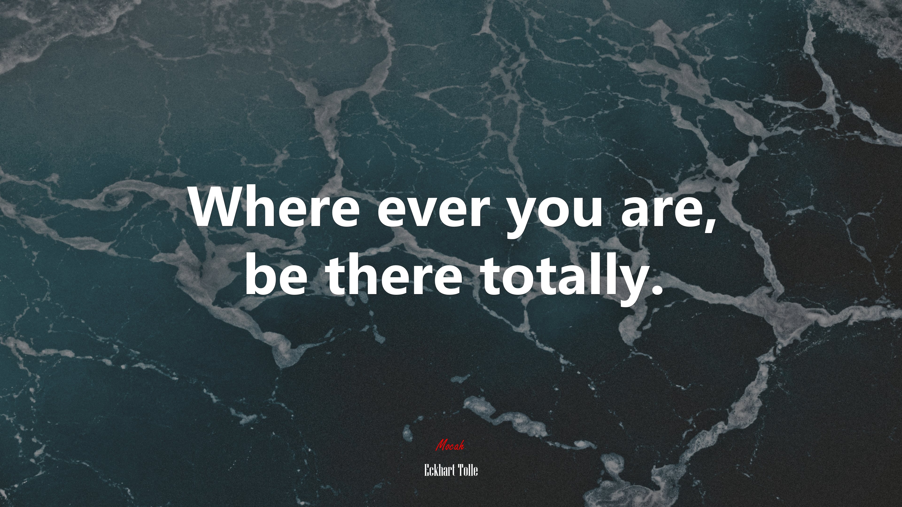Where ever you are, be there totally. | Eckhart Tolle quote HD Wallpaper