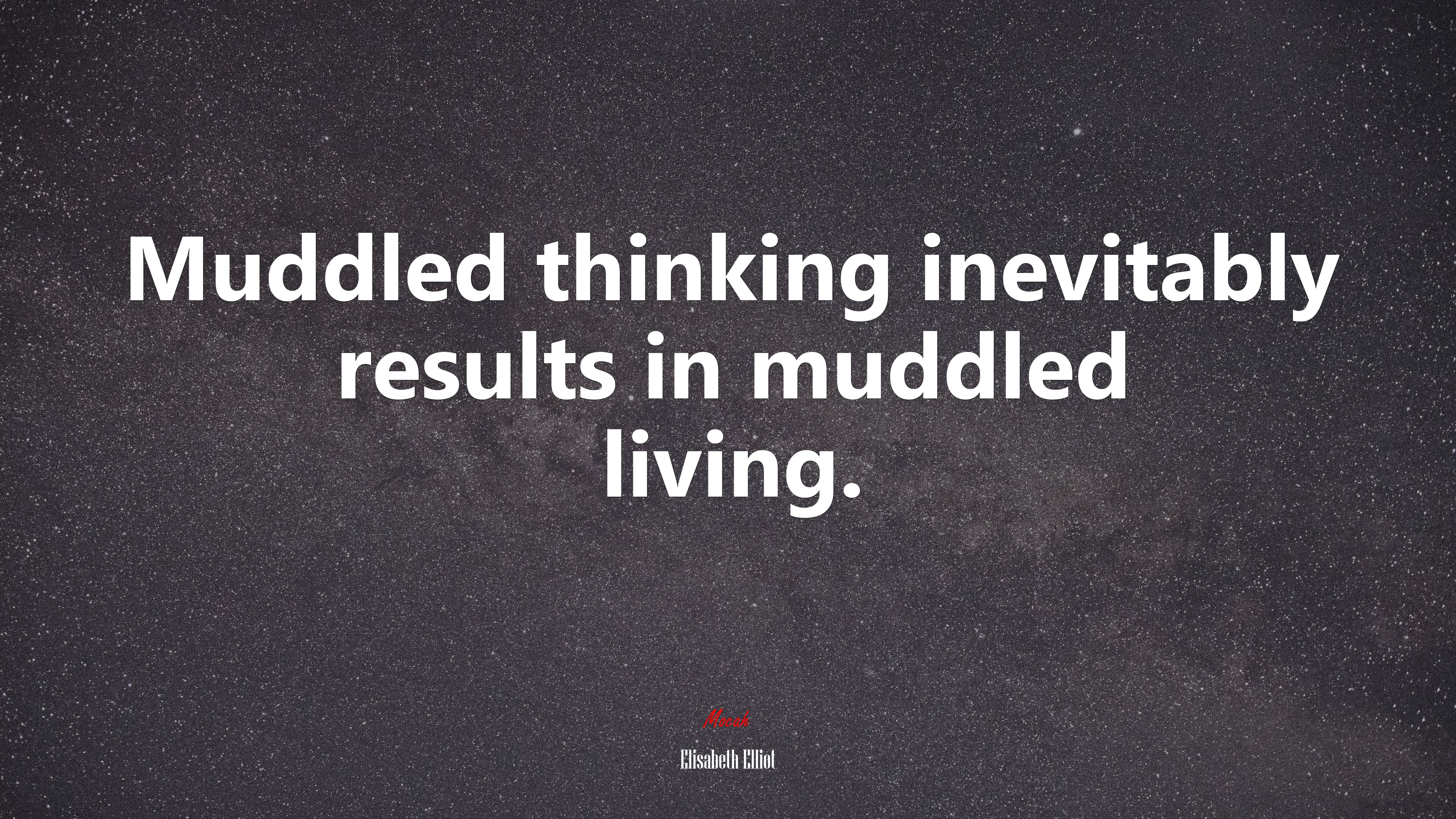 Muddled thinking inevitably results in muddled living. | Elisabeth Elliot quote HD Wallpaper