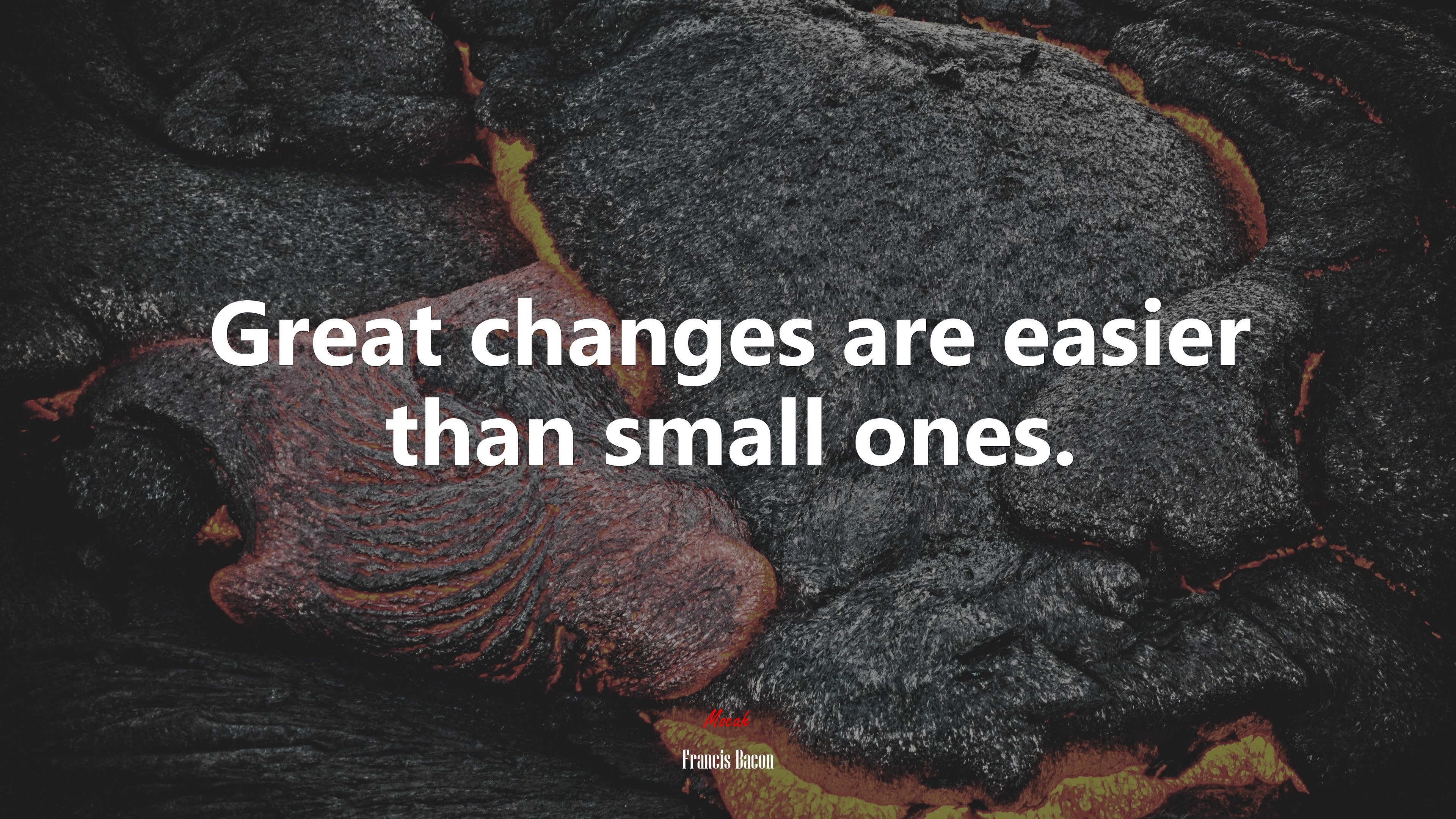 Great changes are easier than small ones. | Francis Bacon quote HD Wallpaper