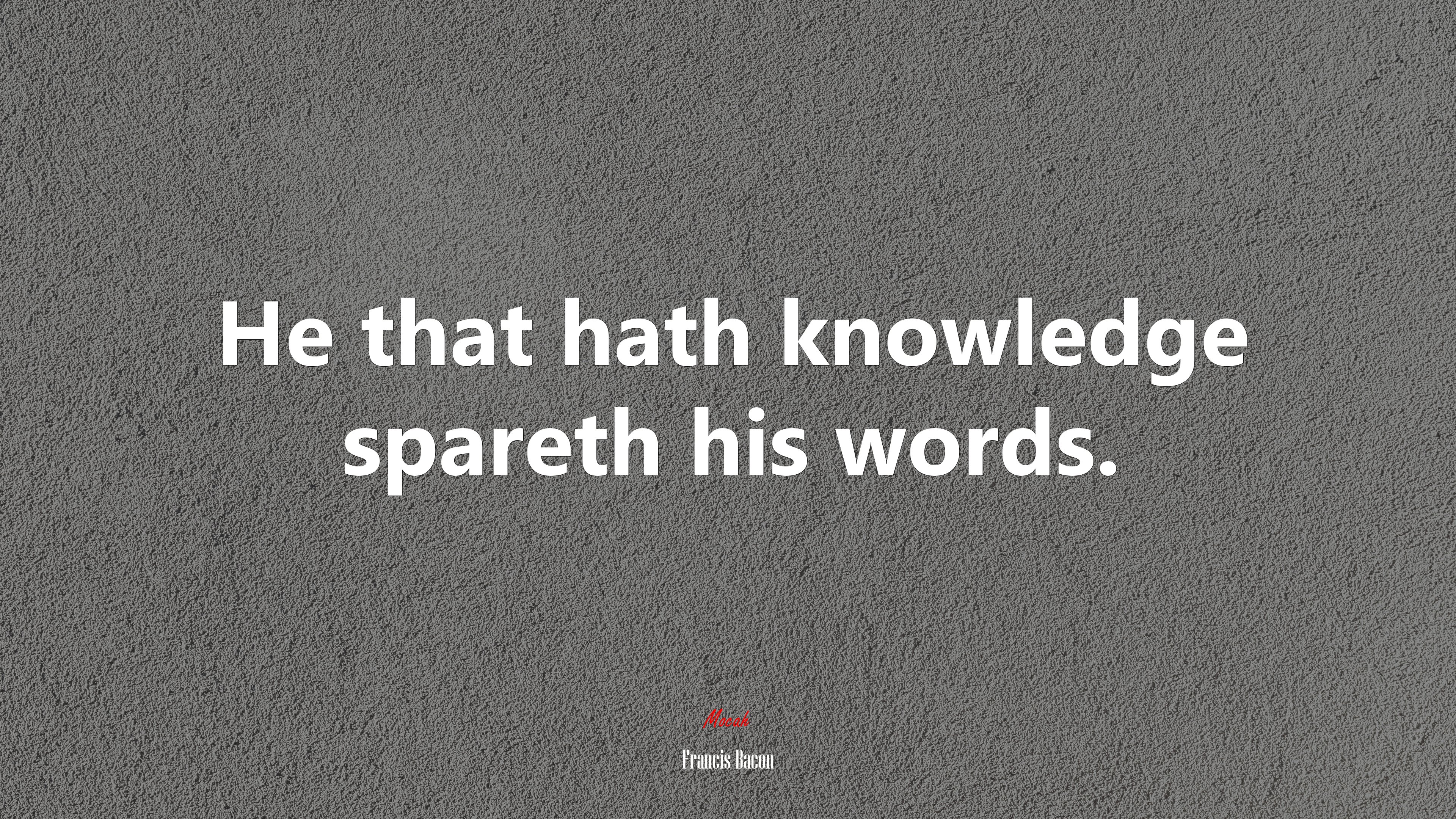 He that hath knowledge spareth his words. | Francis Bacon quote HD Wallpaper