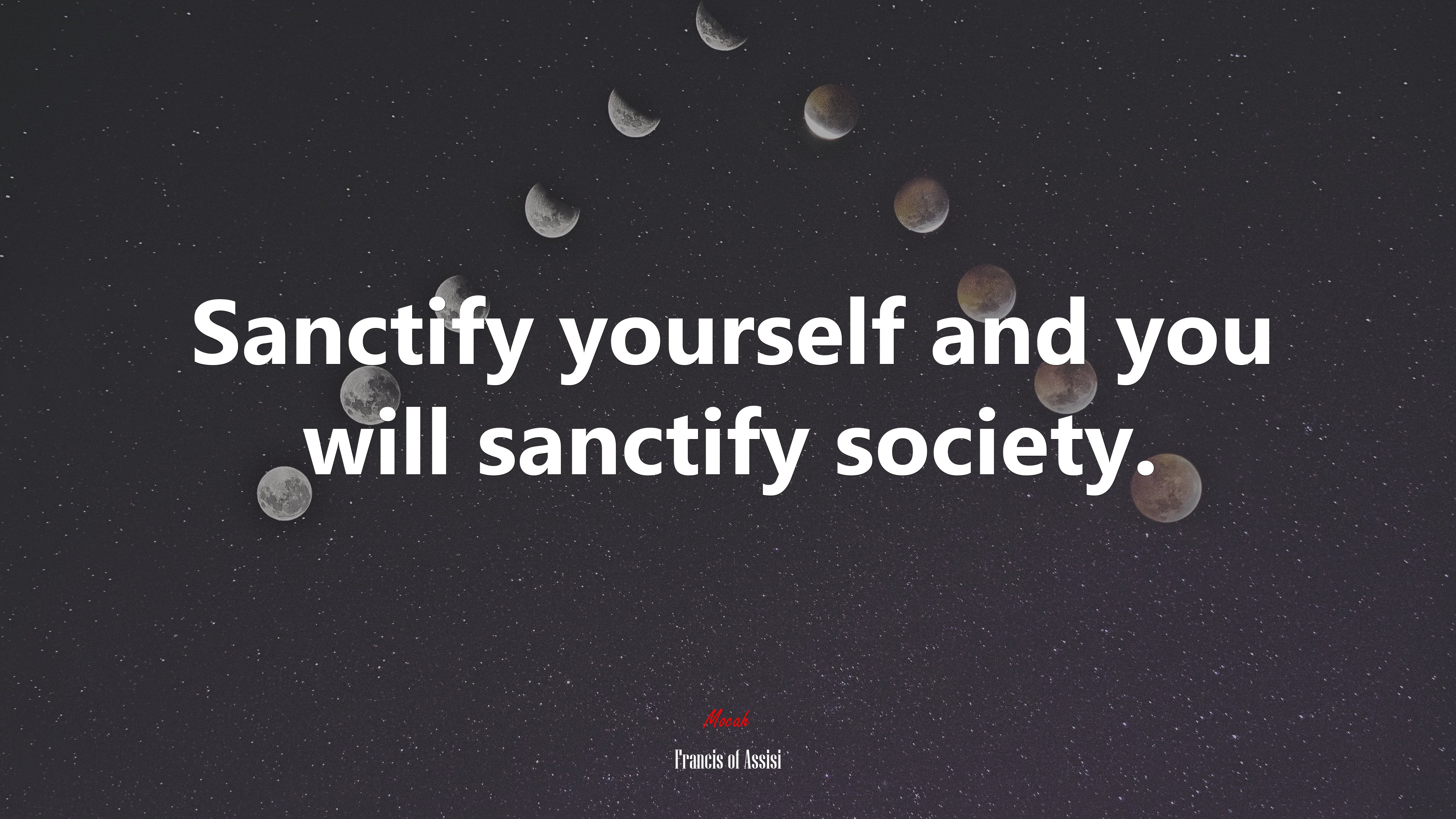 Sanctify yourself and you will sanctify society. | Francis of Assisi quote HD Wallpaper