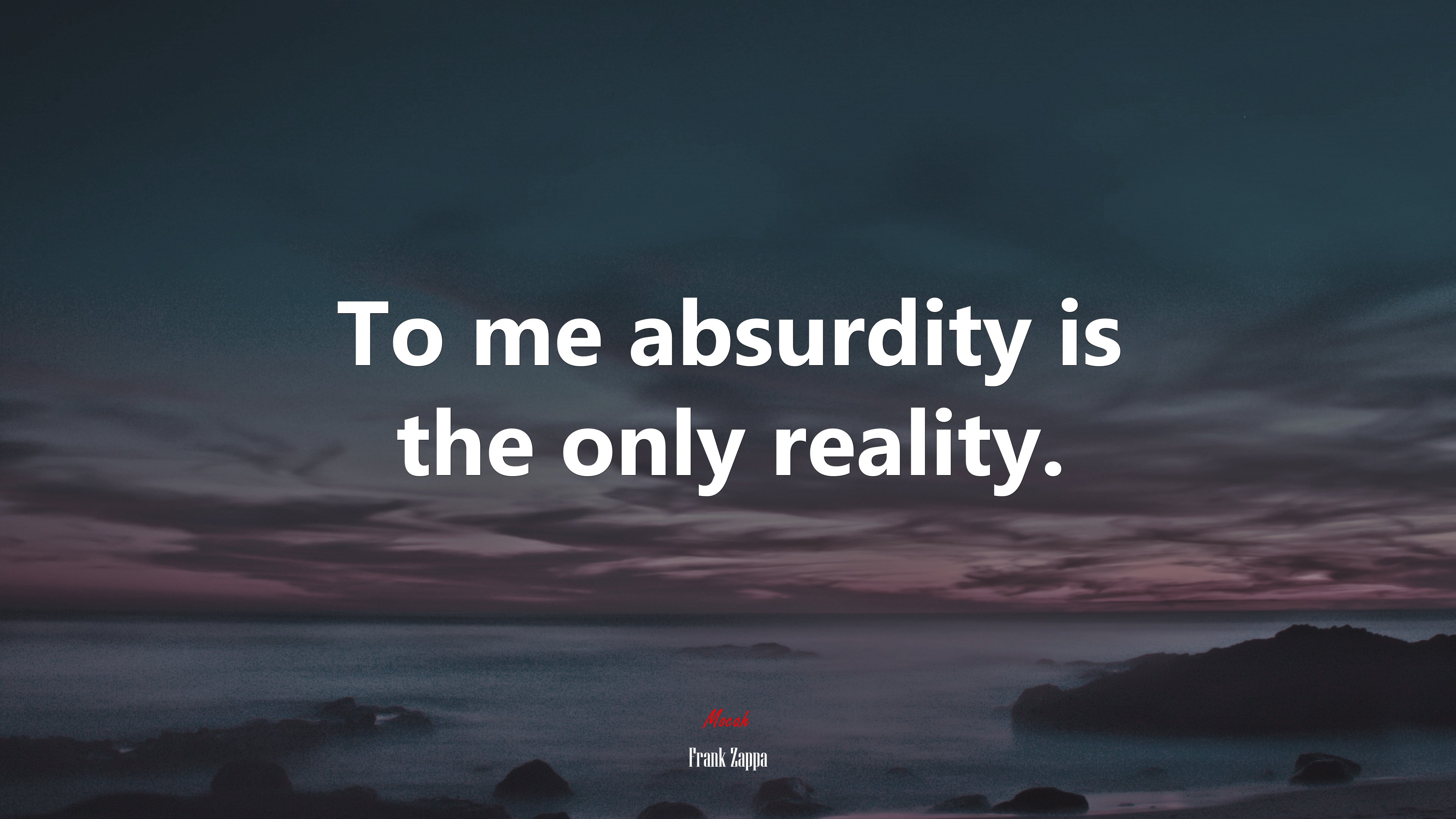 To me absurdity is the only reality. | Frank Zappa quote HD Wallpaper