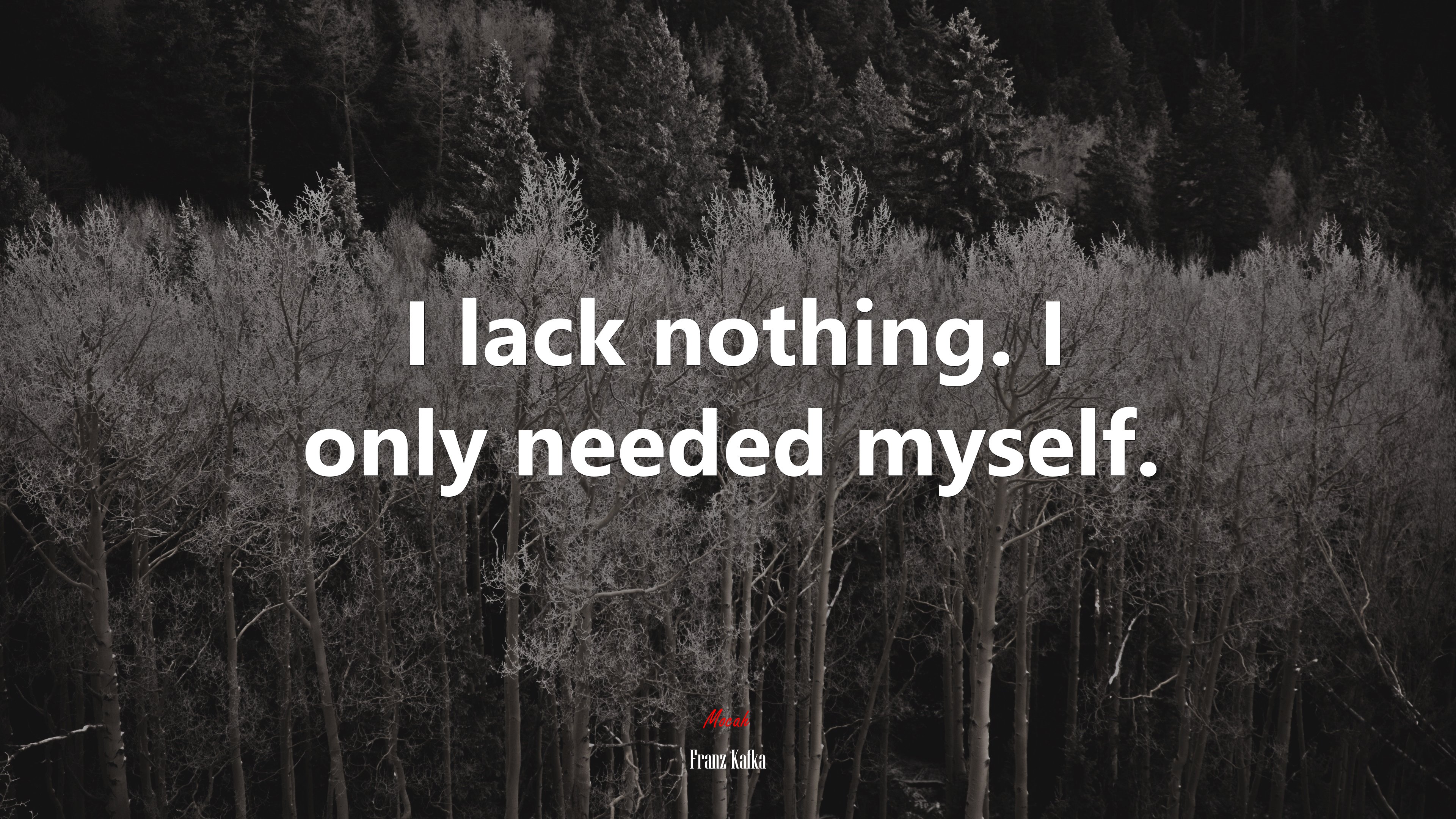 I lack nothing. I only needed myself. | Franz Kafka quote HD Wallpaper