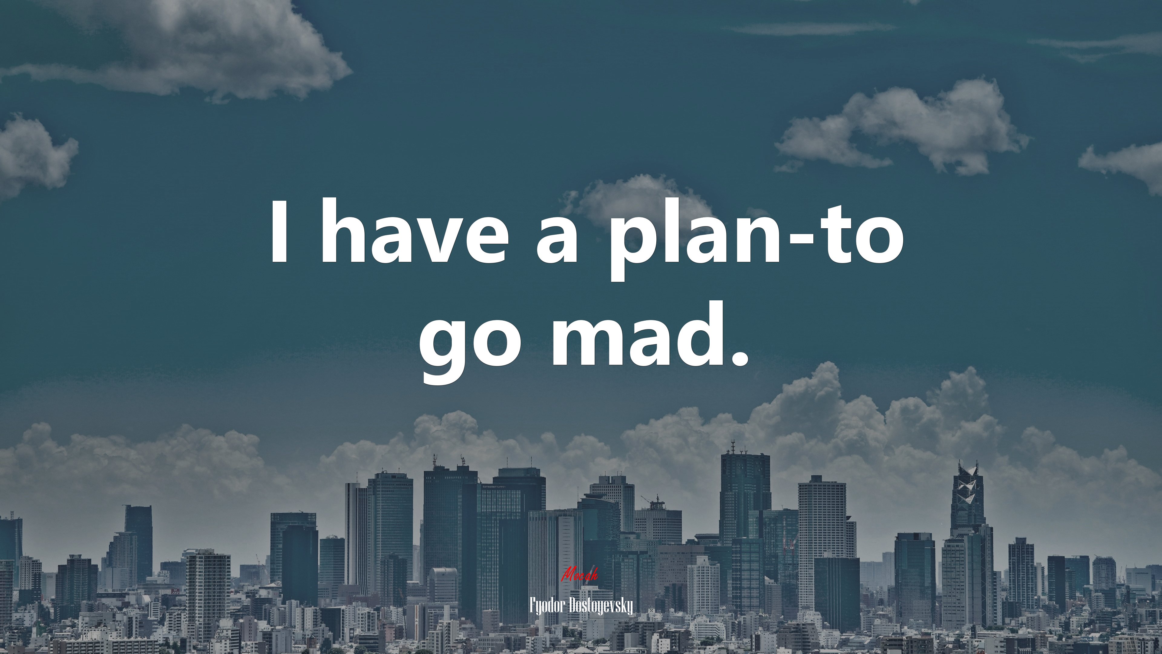 I have a plan-to go mad. | Fyodor Dostoyevsky quote HD Wallpaper