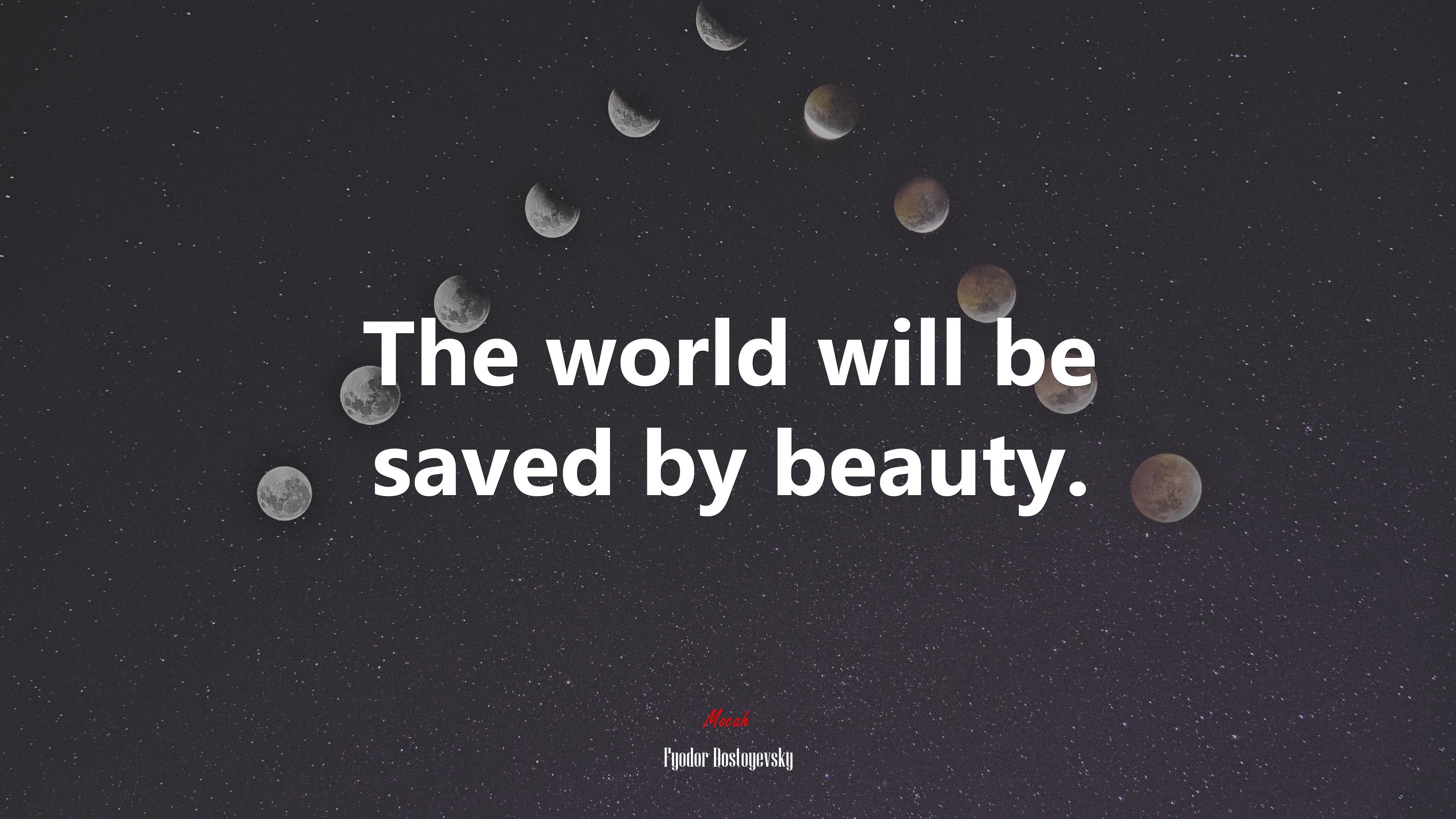The world will be saved by beauty. | Fyodor Dostoyevsky quote HD Wallpaper