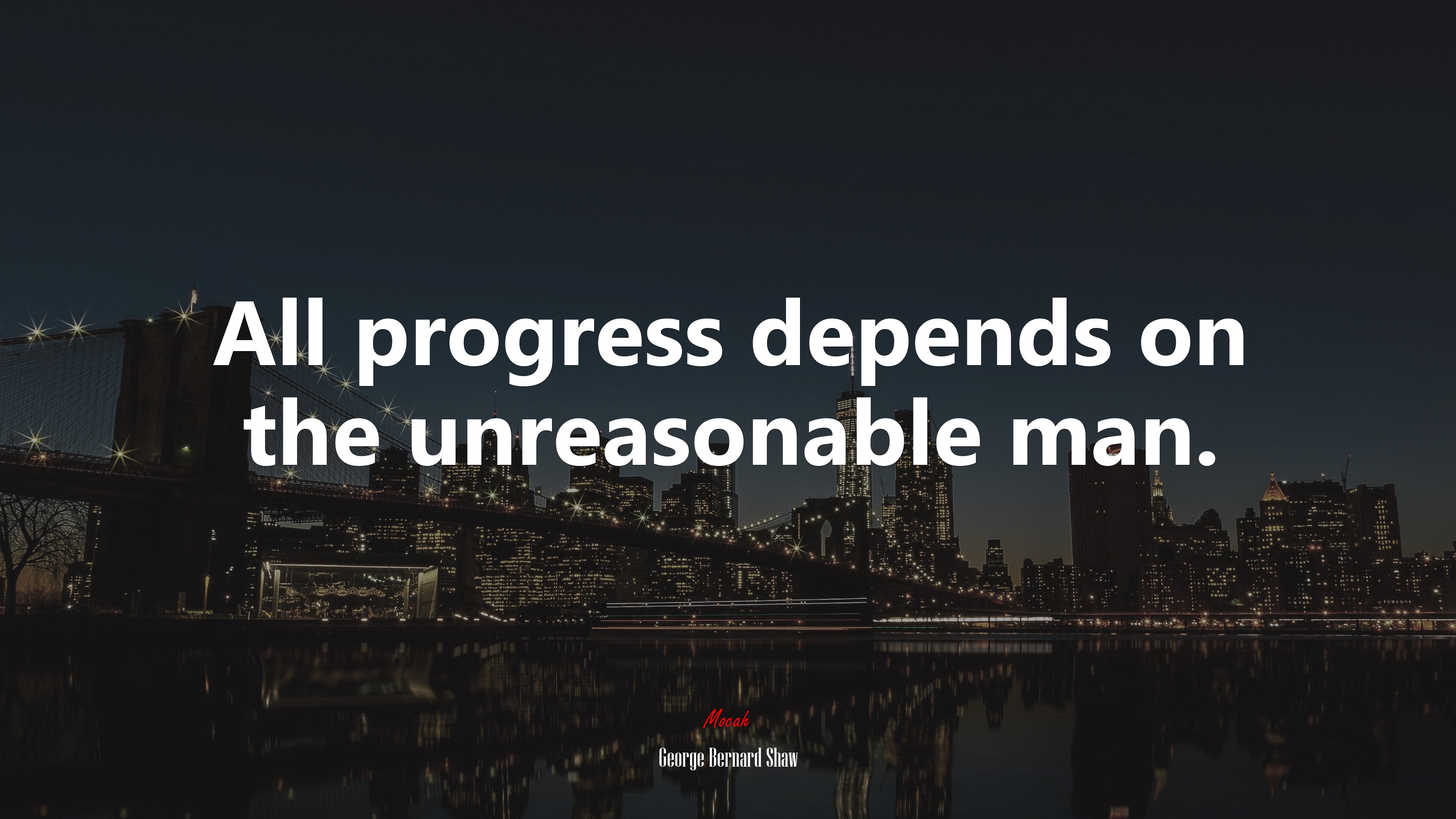 All progress depends on the unreasonable man. | George Bernard Shaw quote HD Wallpaper