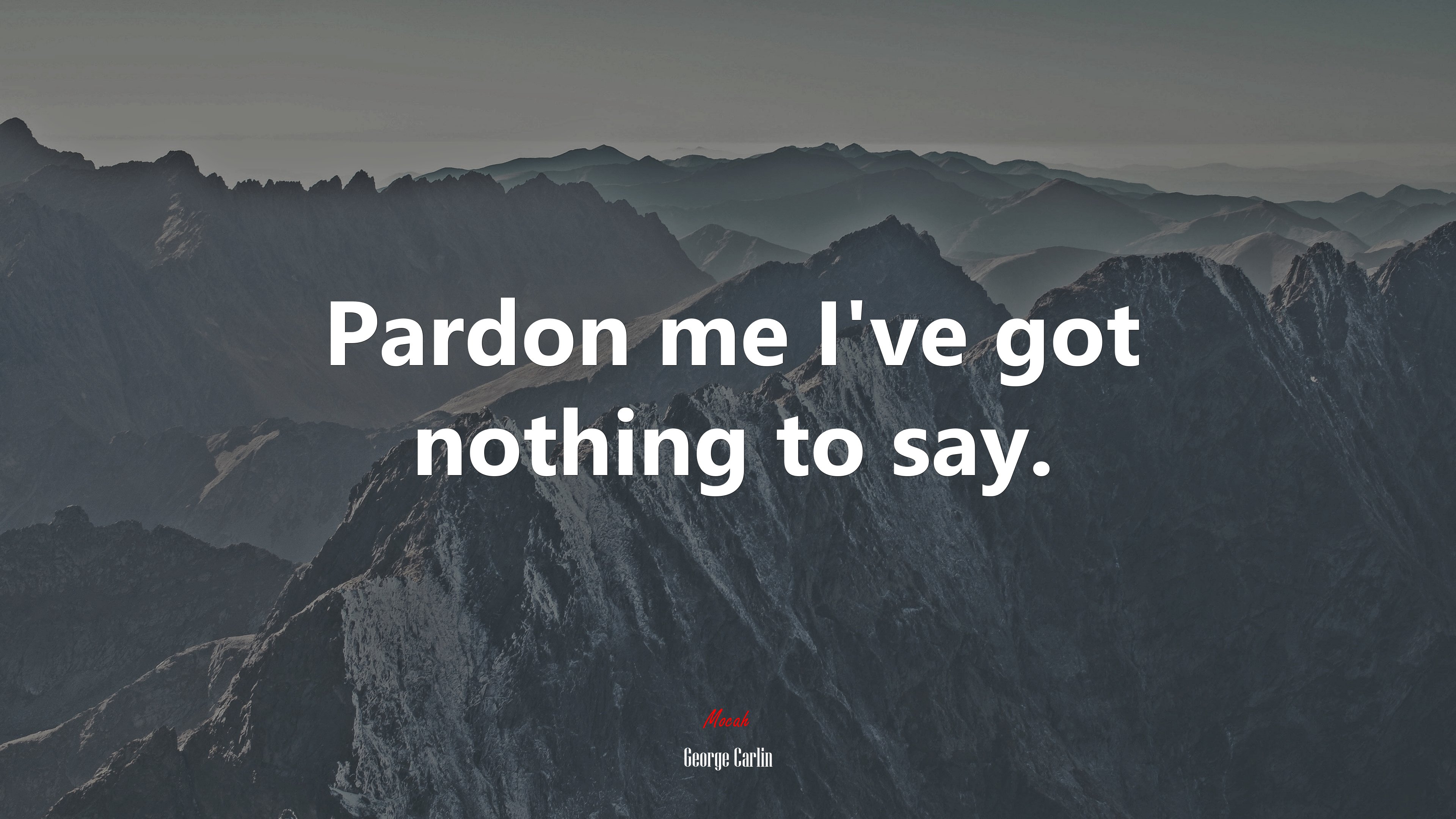 Pardon me I’ve got nothing to say. | George Carlin quote HD Wallpaper