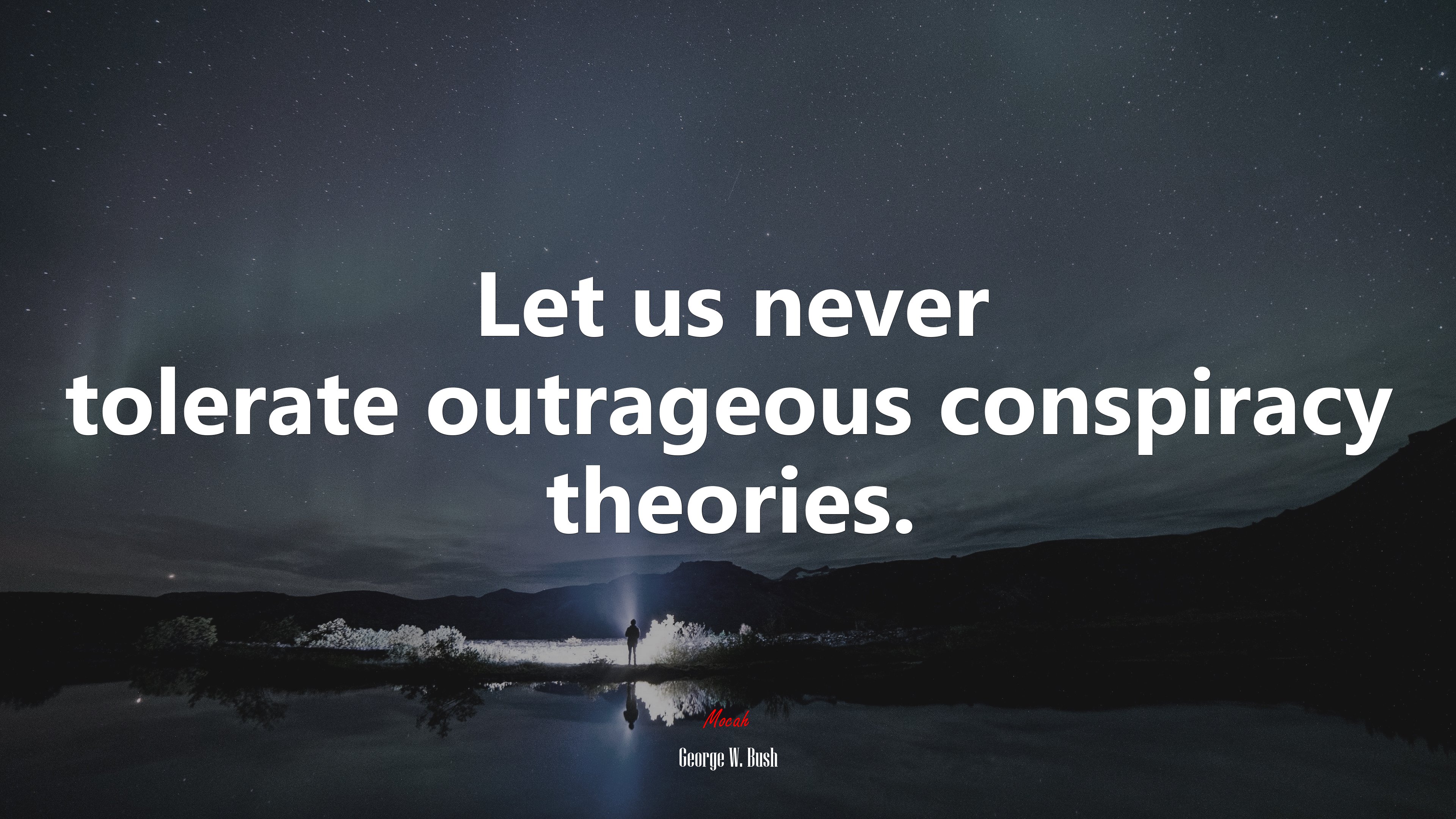 Let us never tolerate outrageous conspiracy theories. | George W. Bush quote HD Wallpaper