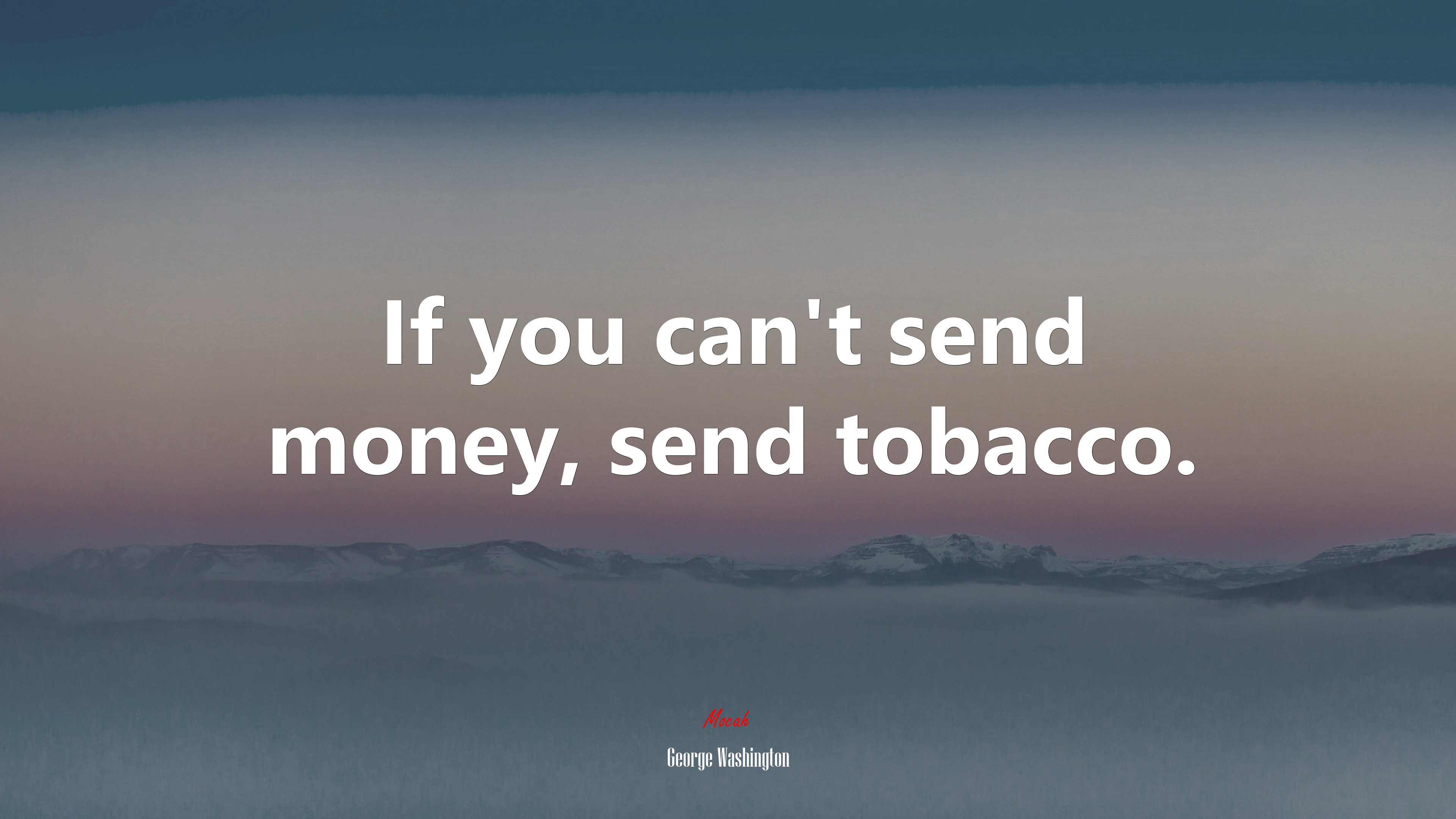 If you can’t send money, send tobacco. | George Washington quote HD Wallpaper