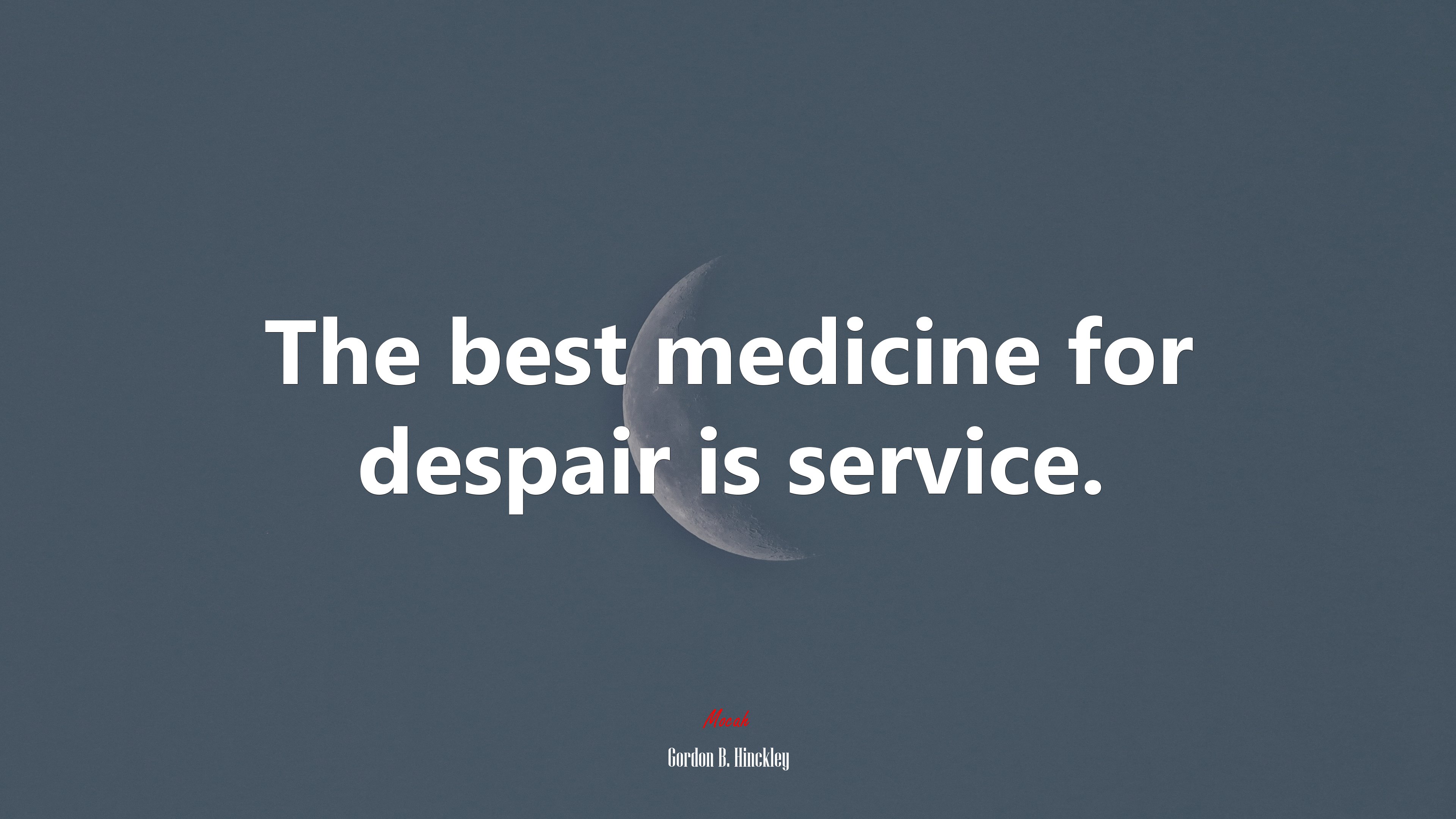The best medicine for despair is service. | Gordon B. Hinckley quote HD Wallpaper