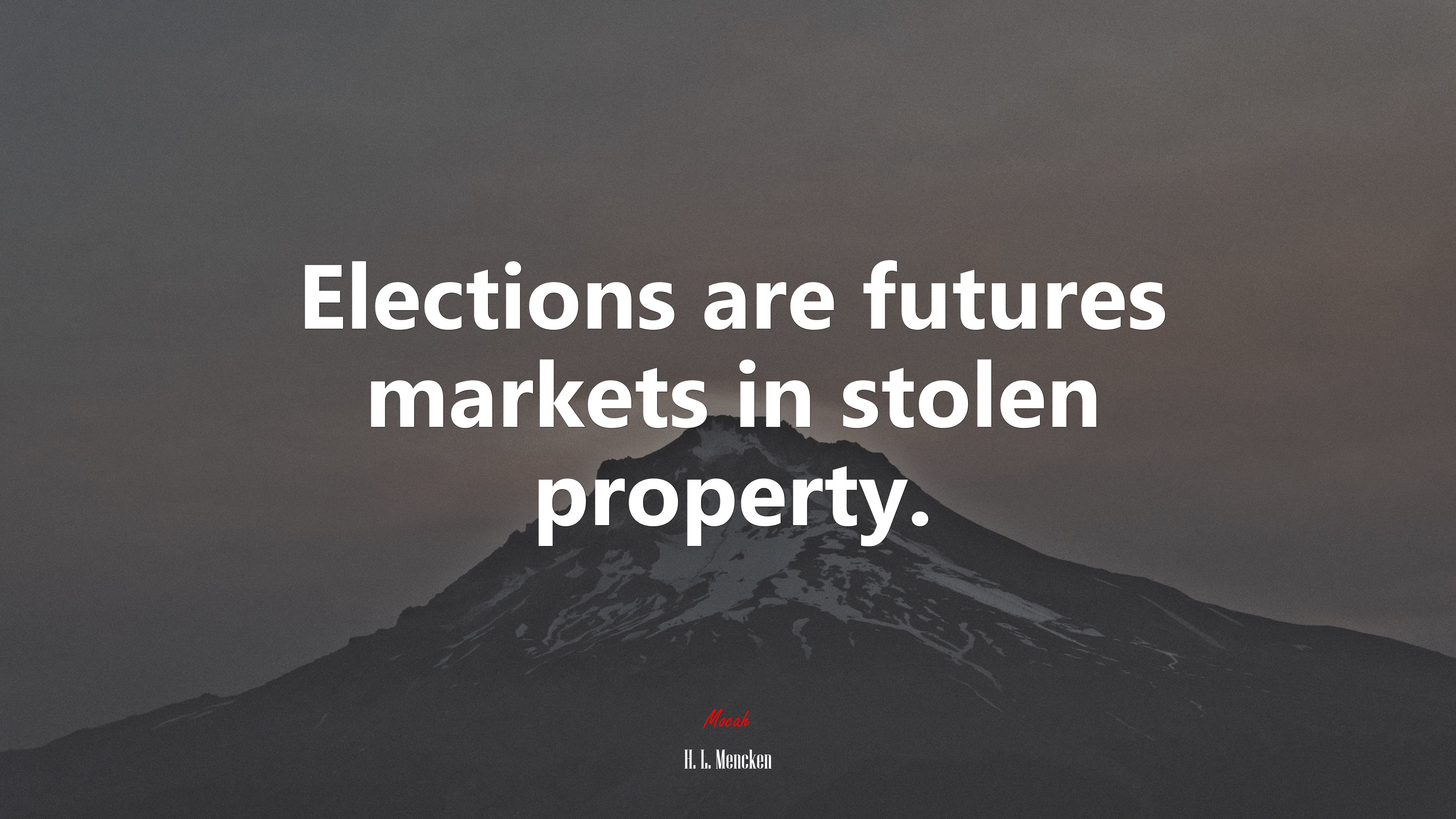 Elections are futures markets in stolen property. | H. L. Mencken quote HD Wallpaper