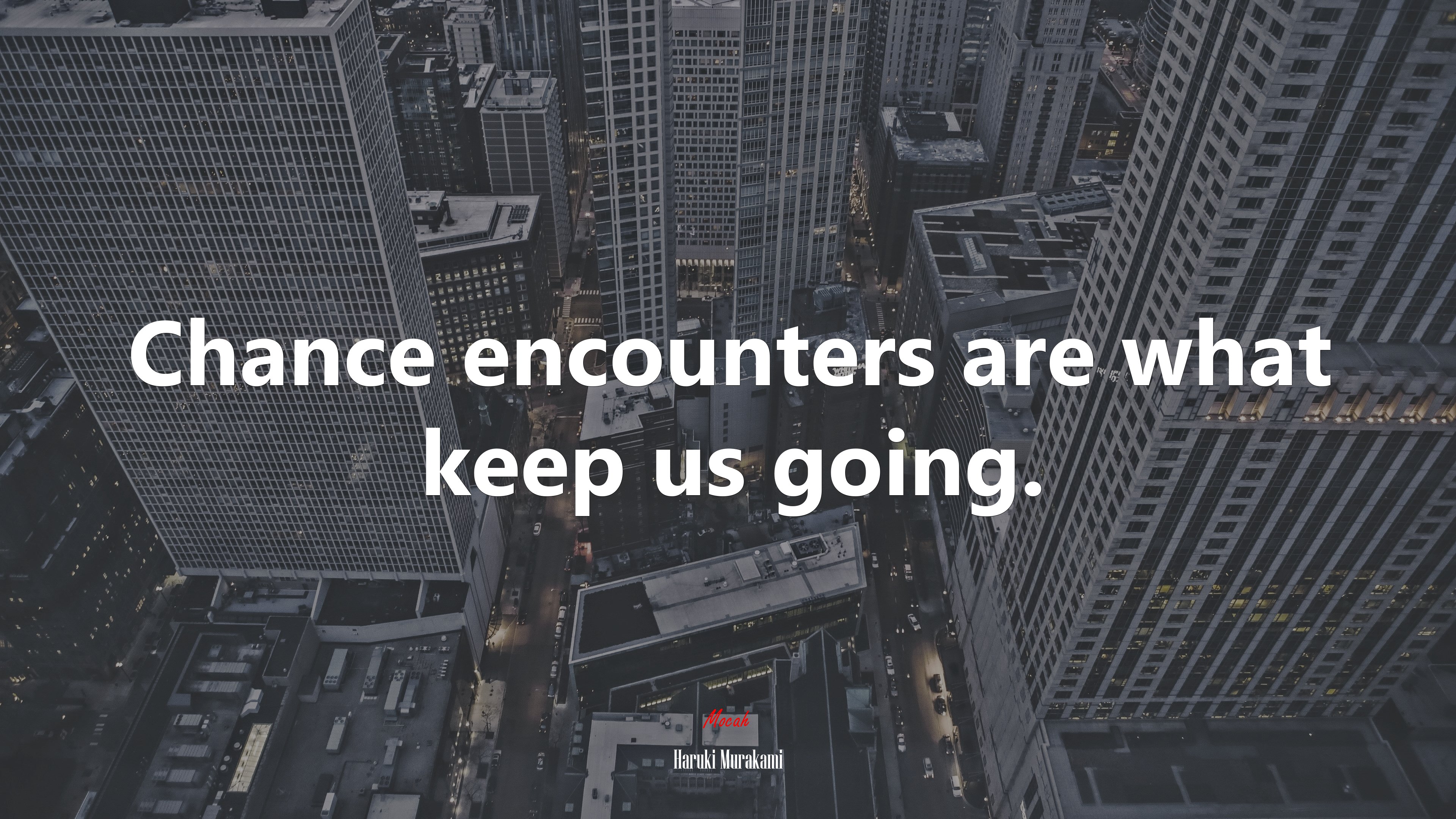 Chance encounters are what keep us going. | Haruki Murakami quote HD Wallpaper