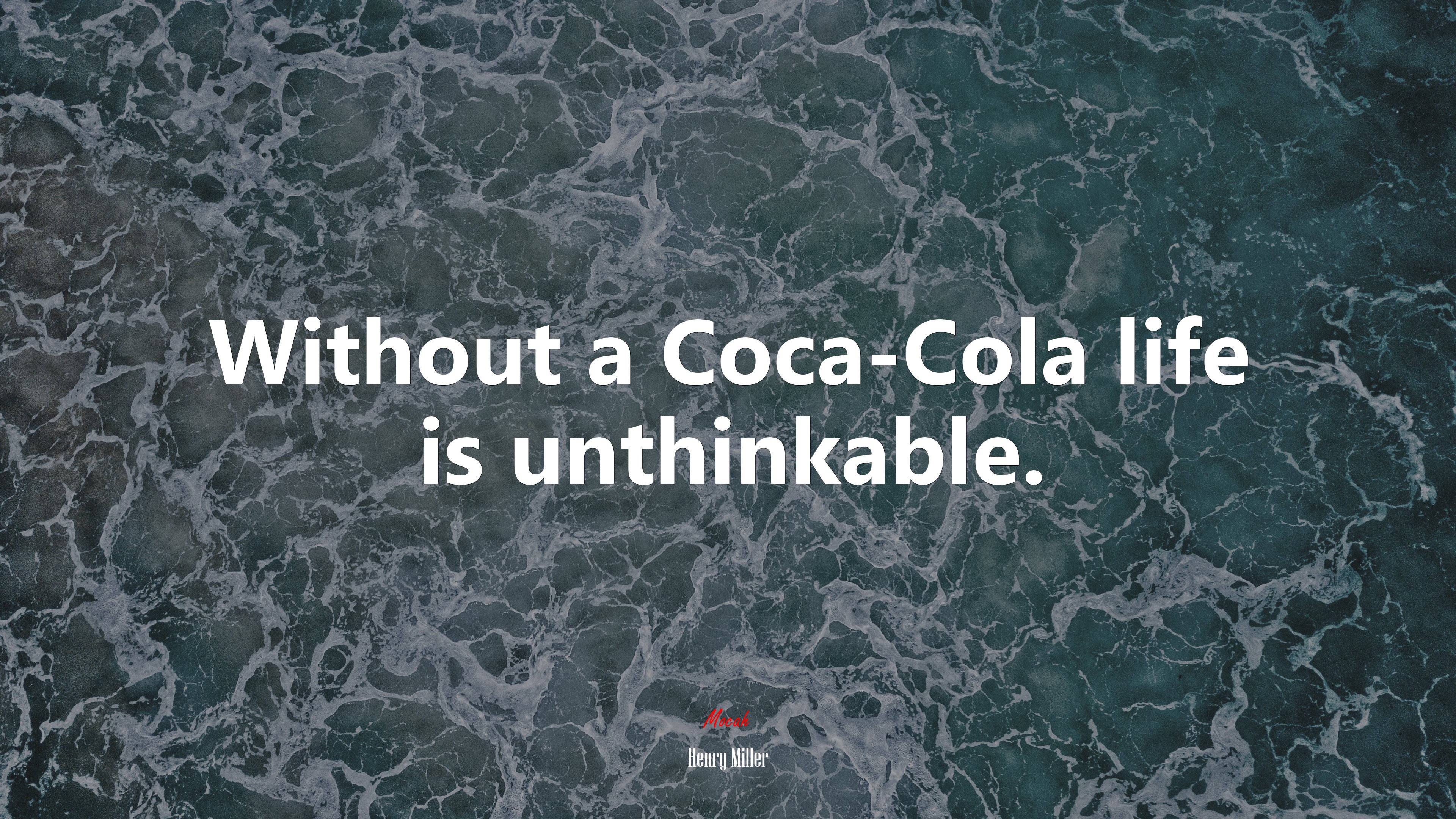 Without a Coca-Cola life is unthinkable. | Henry Miller quote HD Wallpaper