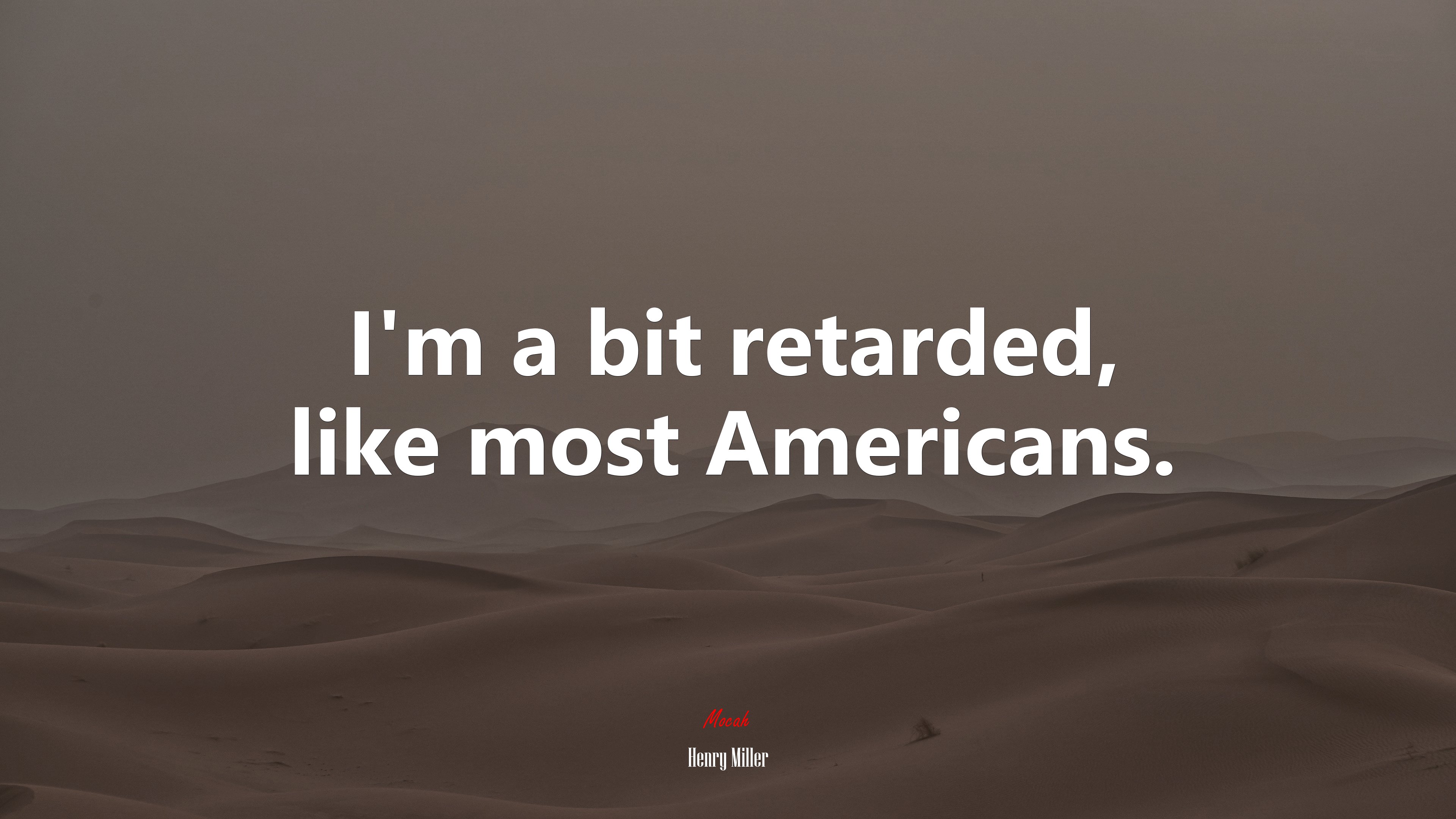 I’m a bit retarded, like most Americans. | Henry Miller quote HD Wallpaper