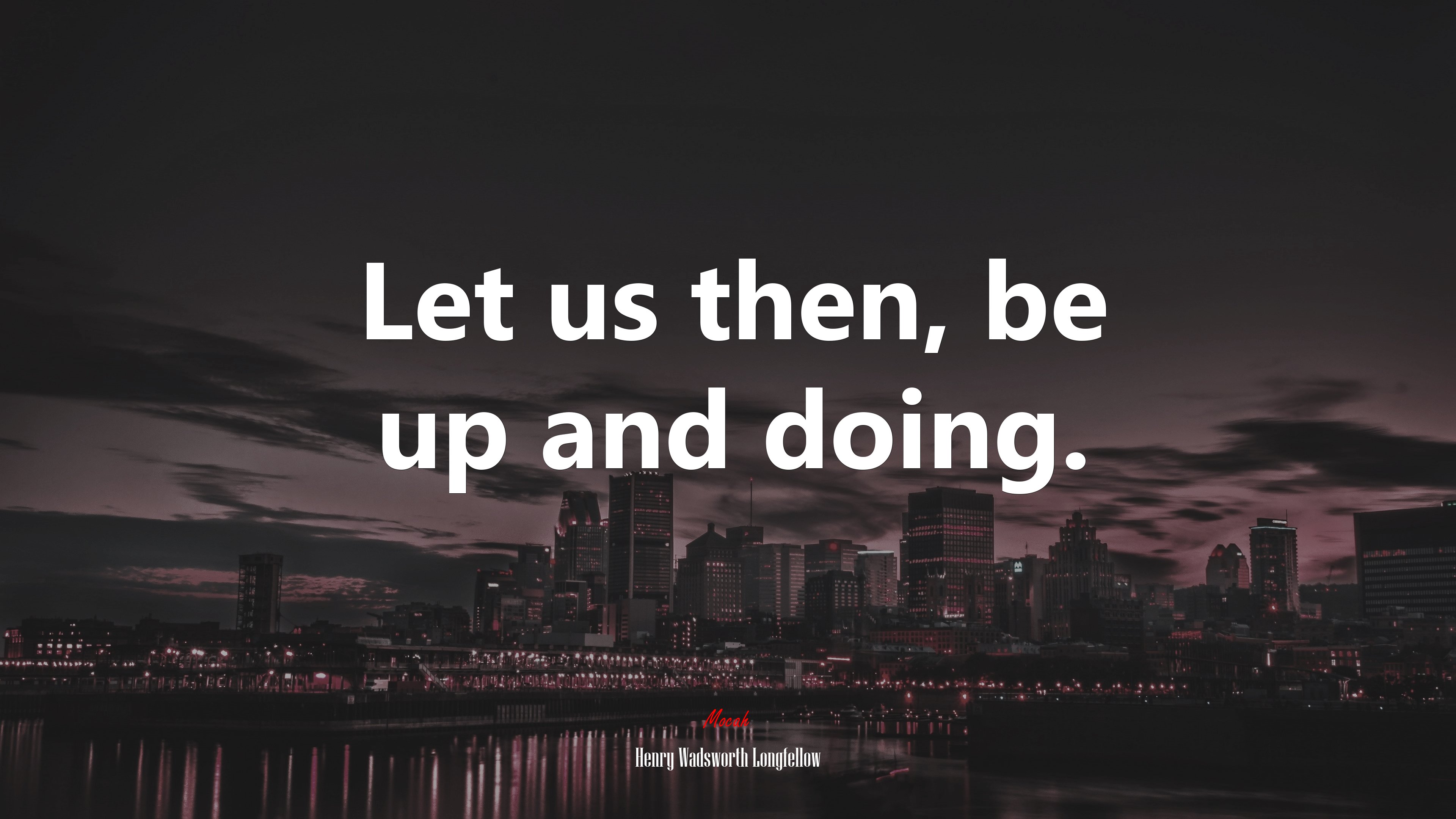 Let us then, be up and doing. | Henry Wadsworth Longfellow quote HD Wallpaper