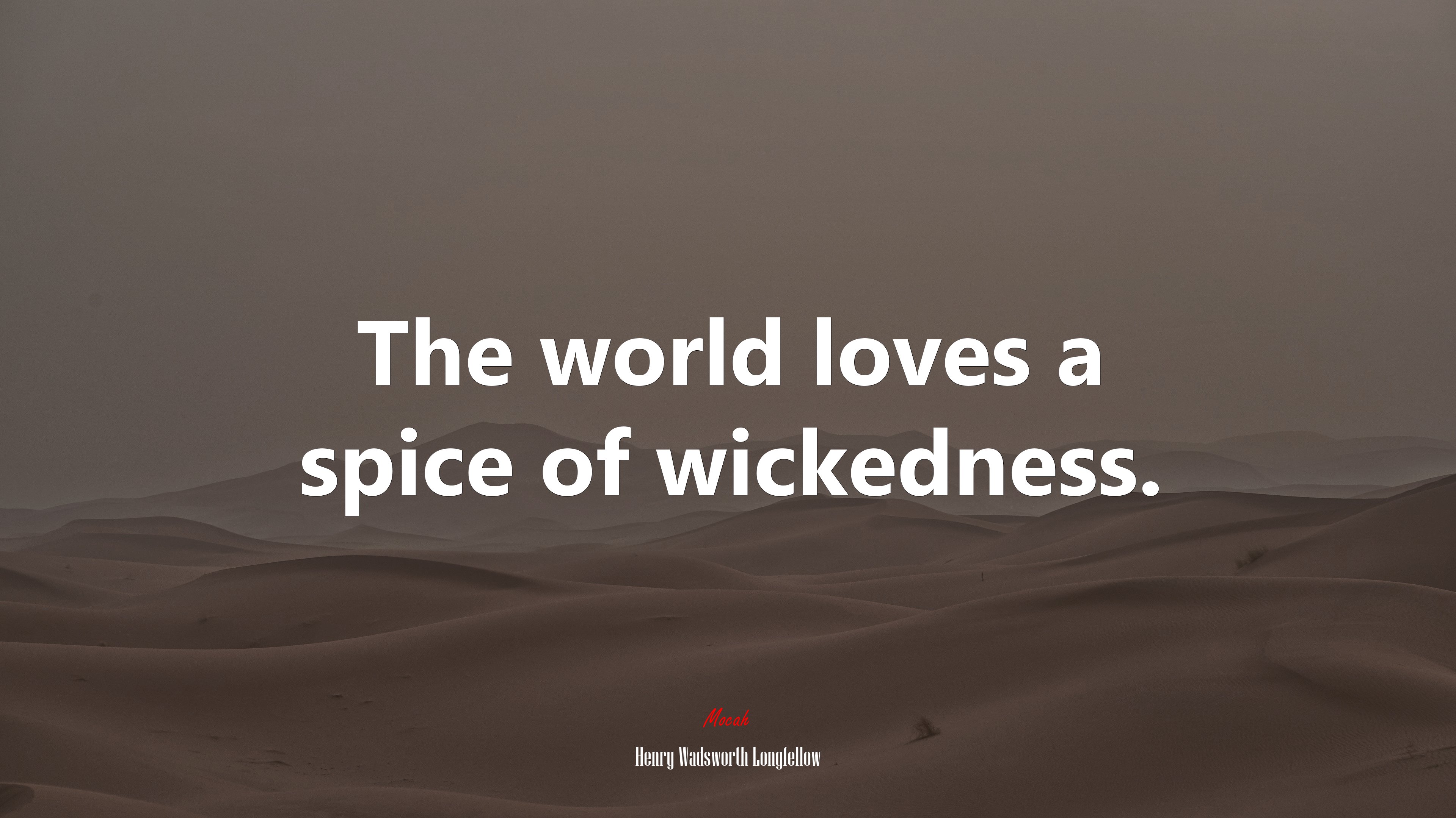 The world loves a spice of wickedness. | Henry Wadsworth Longfellow quote HD Wallpaper